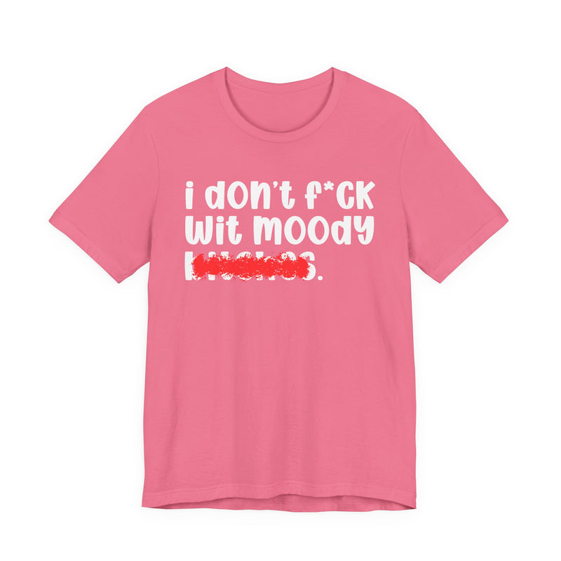 ION (I Don't) FUCK WIT MOODY BITCHES — Bold Sarcastic Graphic T-Shirt