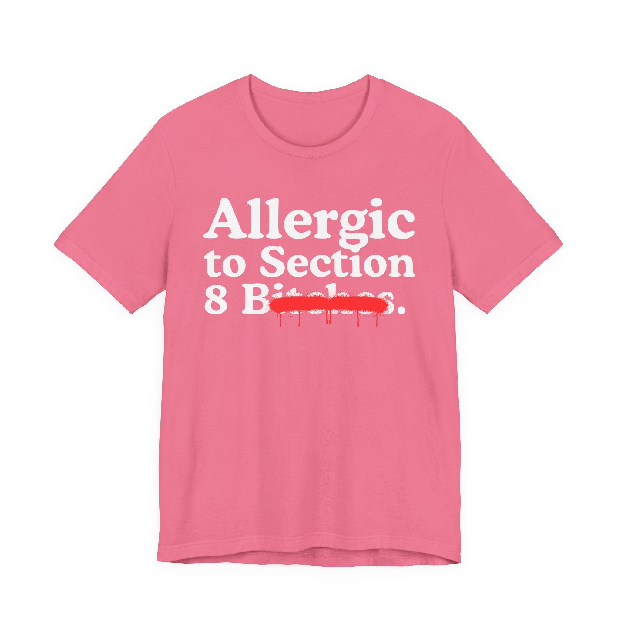 Allergic To Section 8 Bitches — Sarcastic Sassy Statement T-Shirt