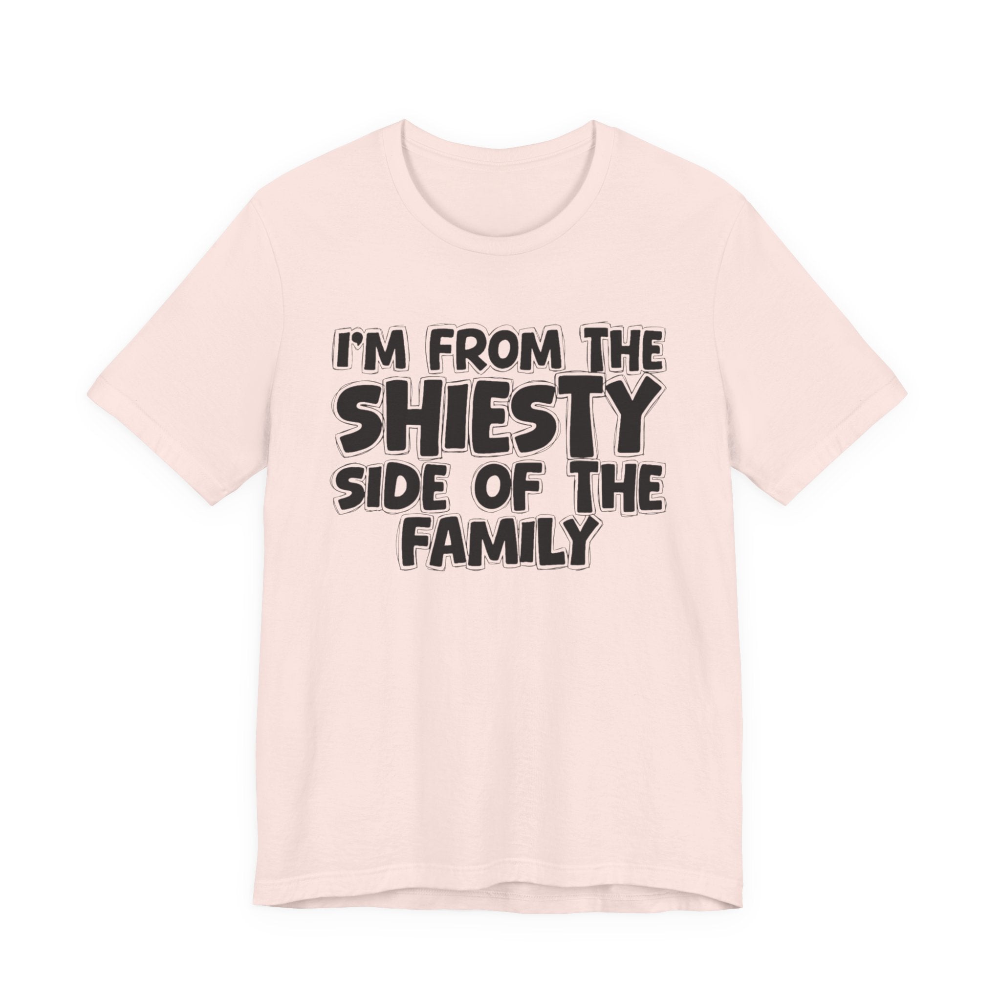 I'm From The Shiesty Side Of The Family - Humorous Family Pride T-Shirt