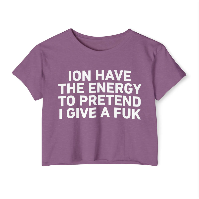I Don’t Have The Energy To Pretend I Give A Fuk - Bold Declaration Crop Top