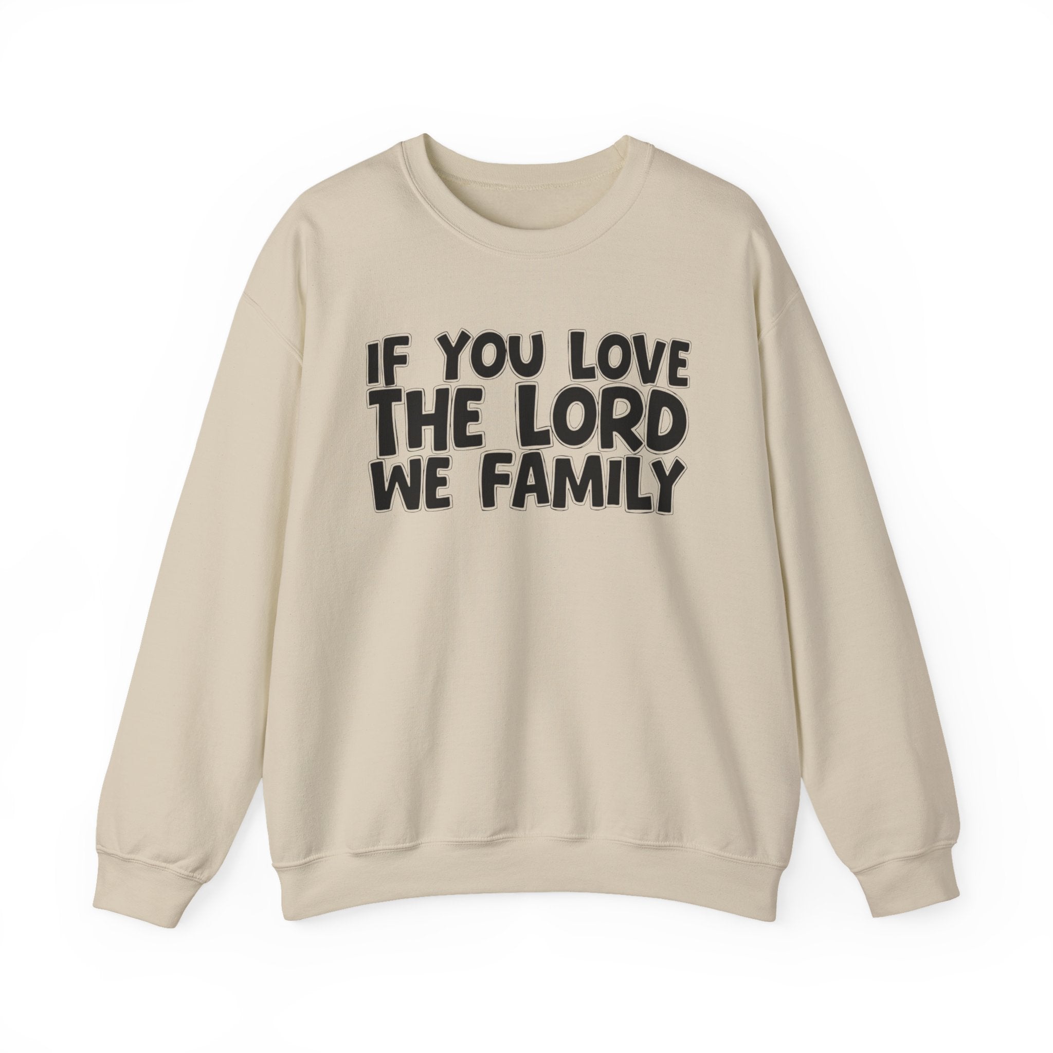 If You Love The Lord We Family - Inspirational Faith Sweatshirt