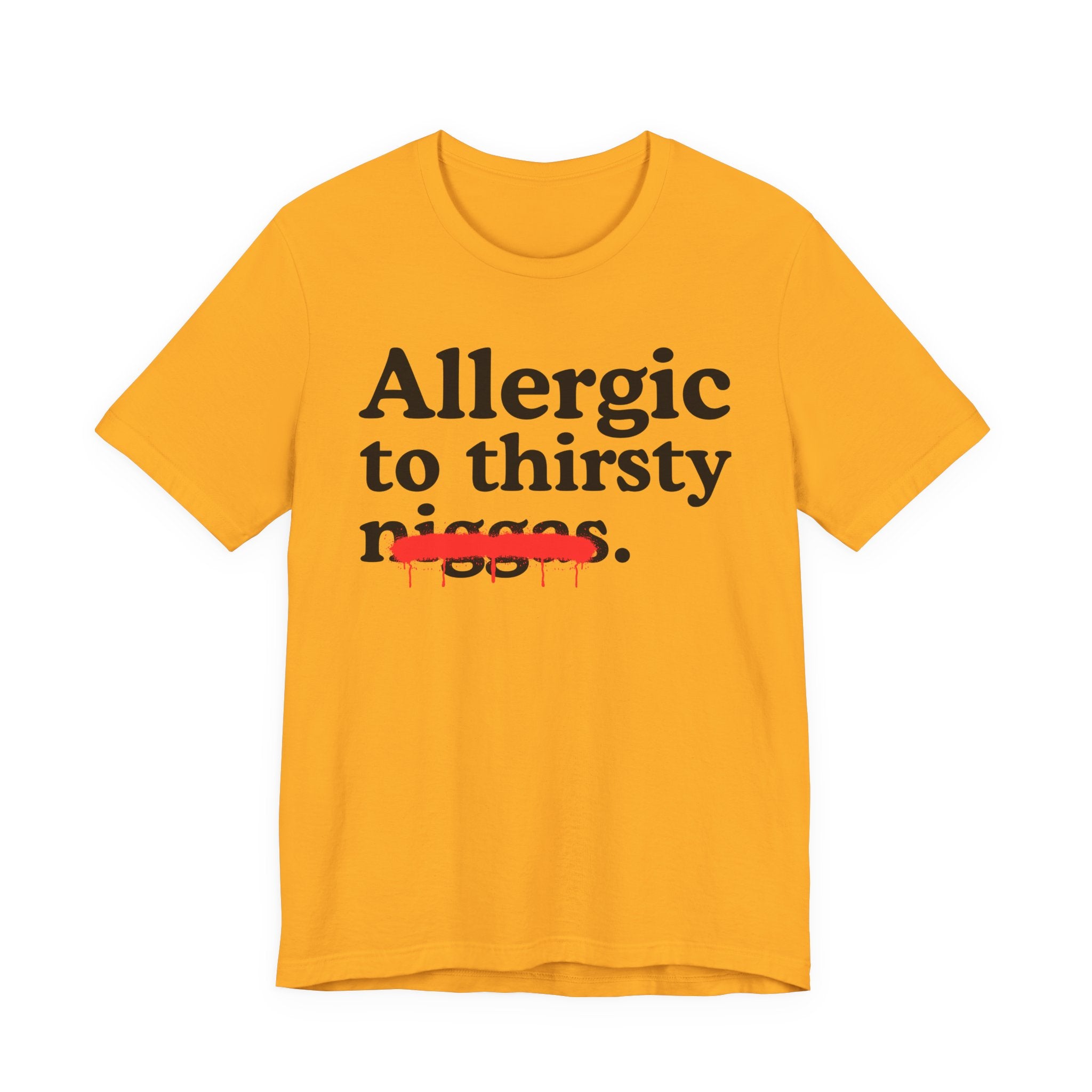 Allergic To Thirsty Niggas - Funny Reaction T-shirt