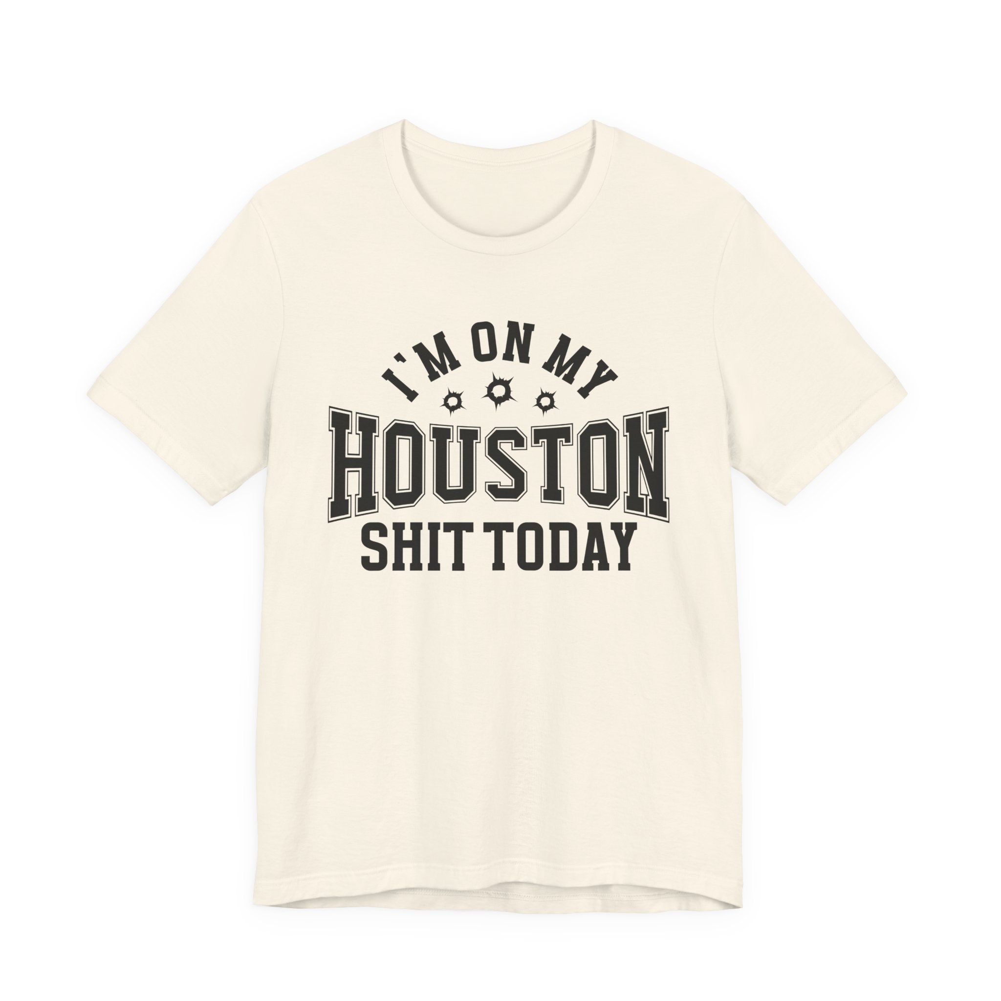 I'm On My Houston Shit Today (Bullet Holes) T-shirt