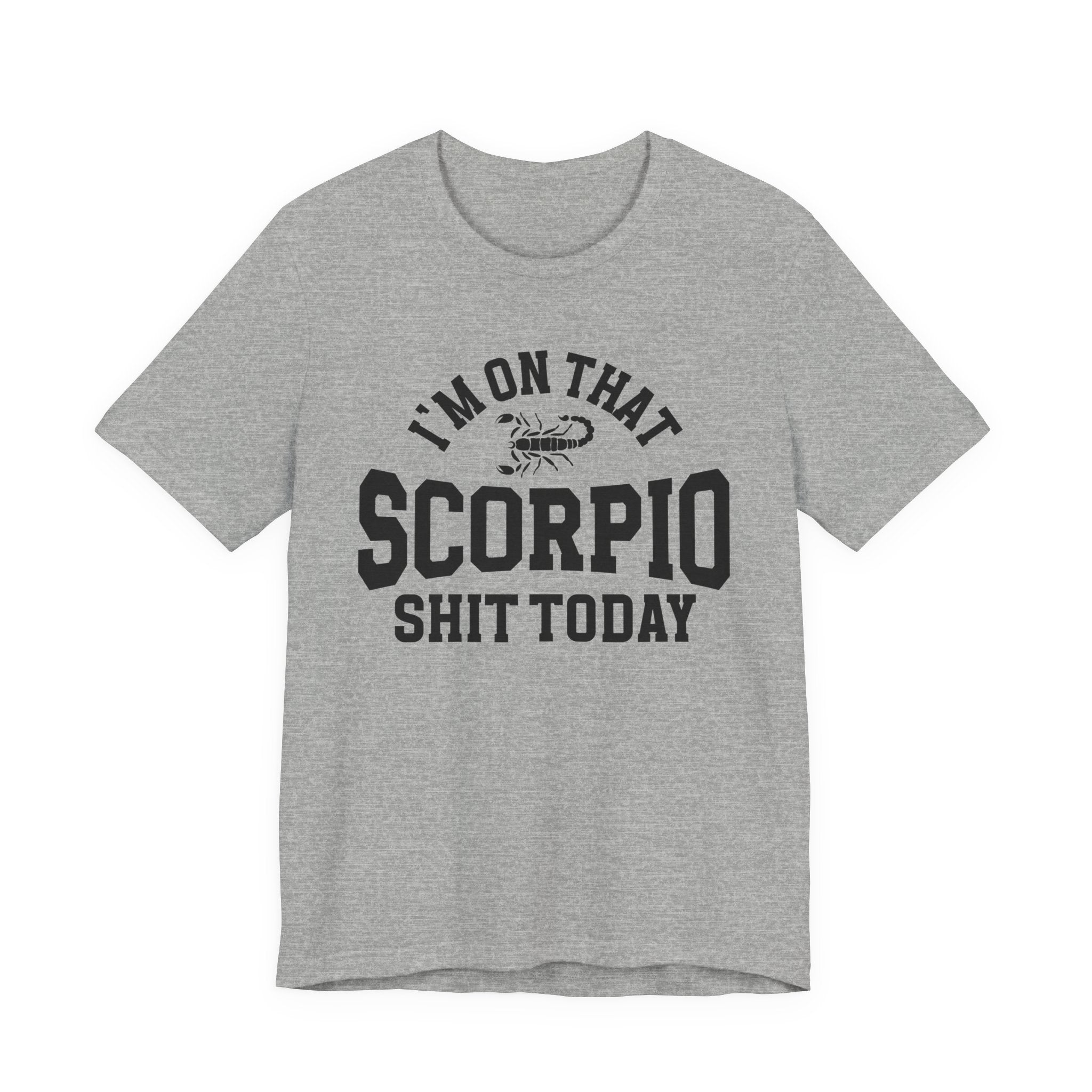 I'm On That Scorpio Shit Today T-shirt