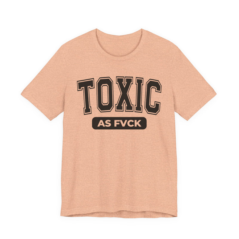 Toxic As Fvck T-Shirt V3