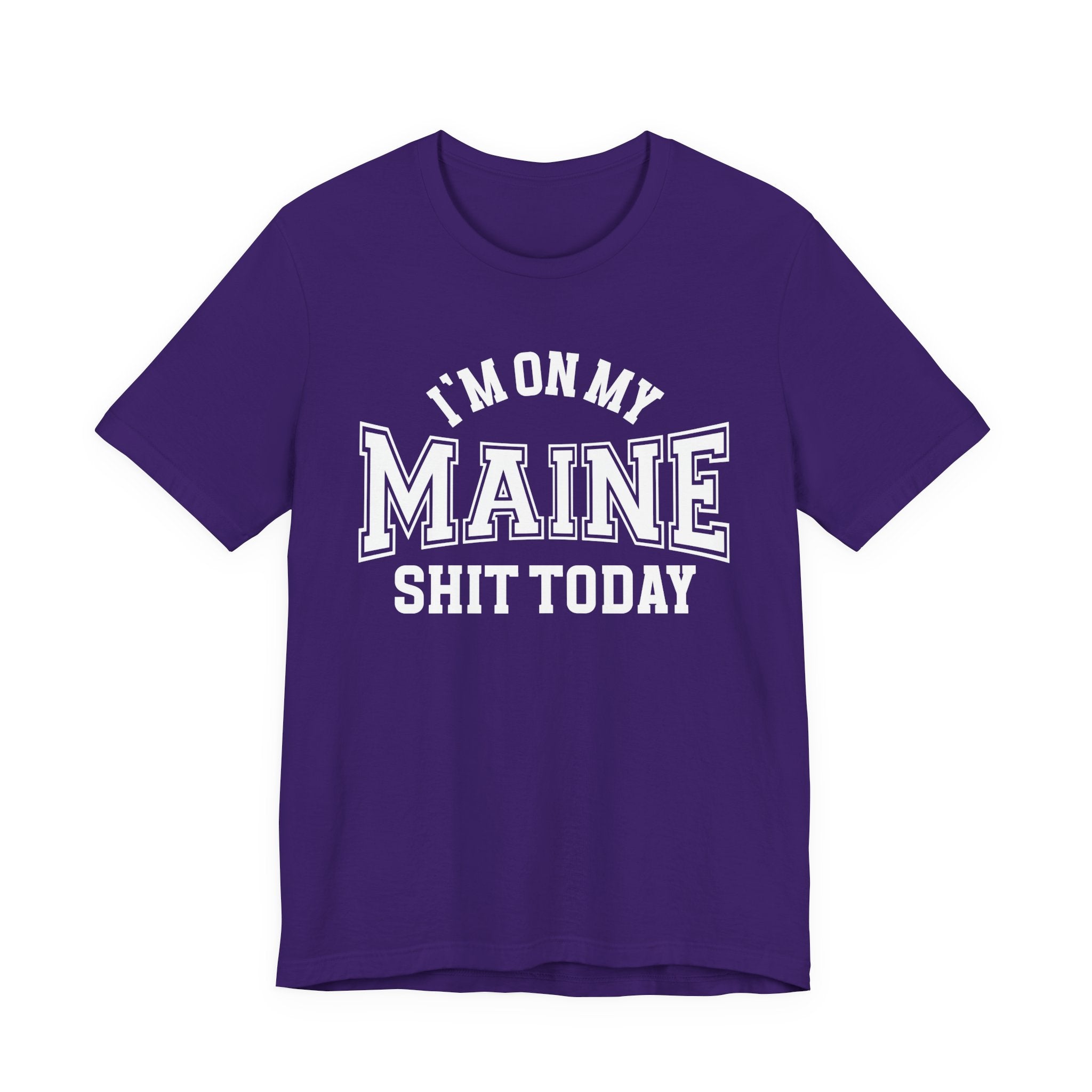 I'm On My Maine Shit Today T-shirt