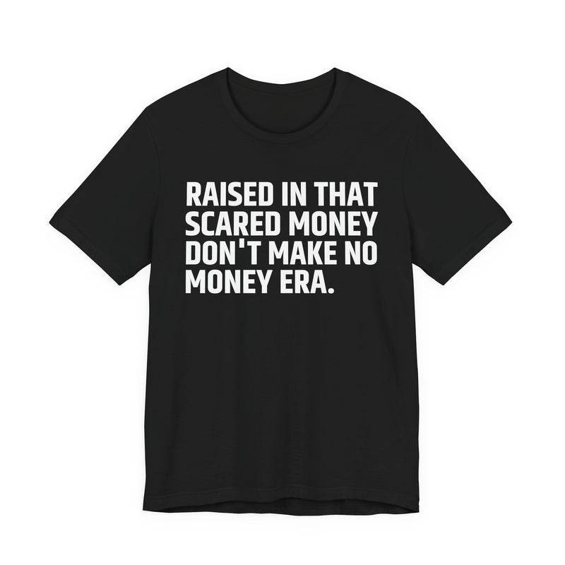 Raised In That Scared Money Don't Make No Money Era