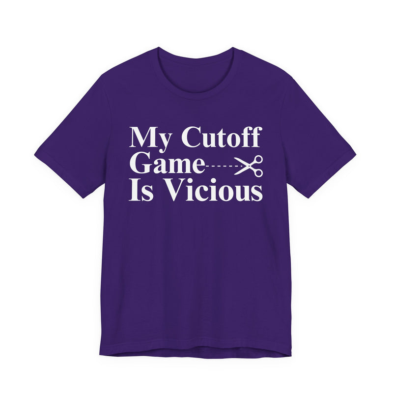 My Cutoff Game Is Vicious — T-Shirt