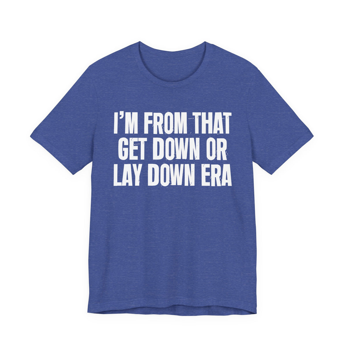 I'm From That Get Down Or Lay Down Era - Funny Growing Up Tee