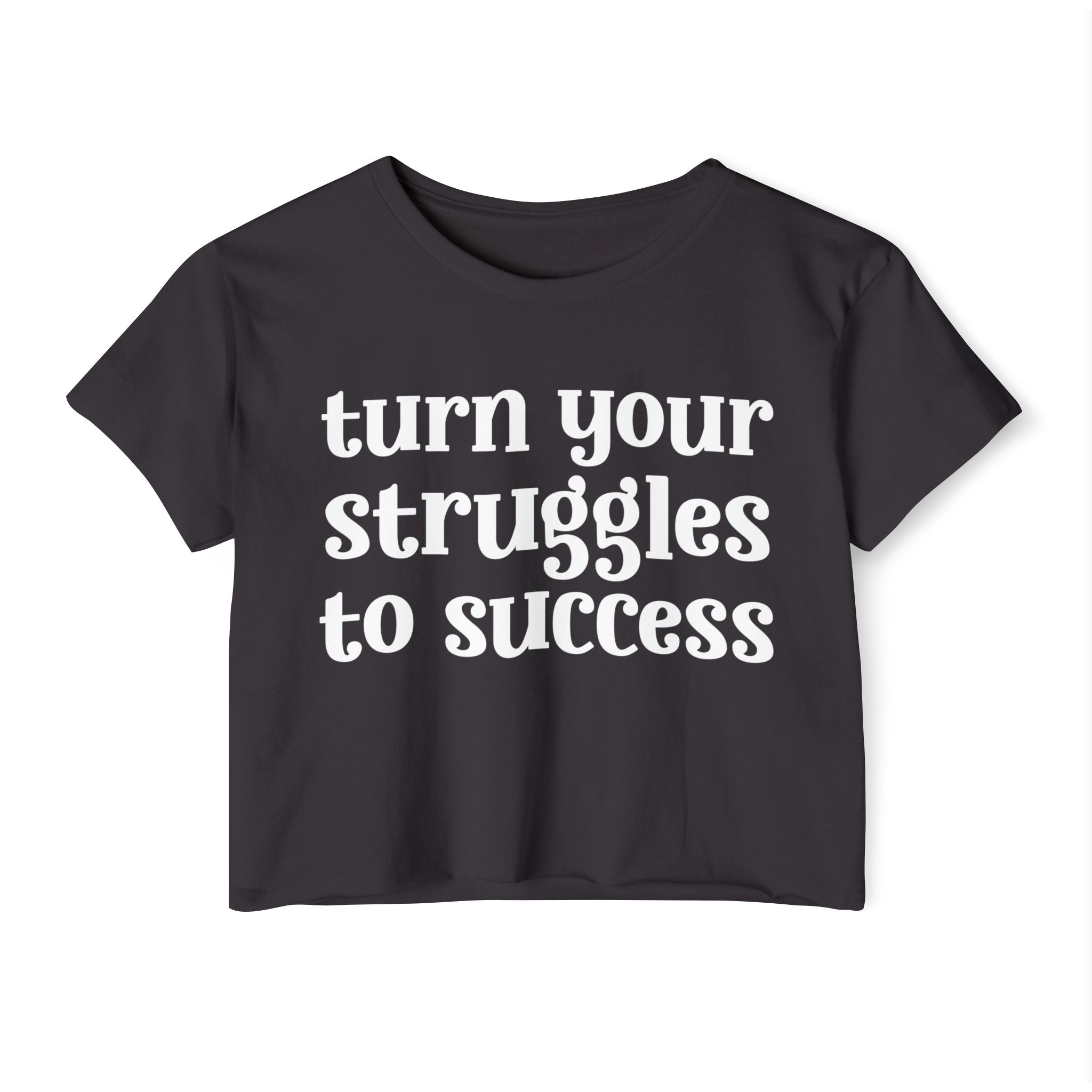 Turn Your Struggles to Success - Inspirational Crop Top