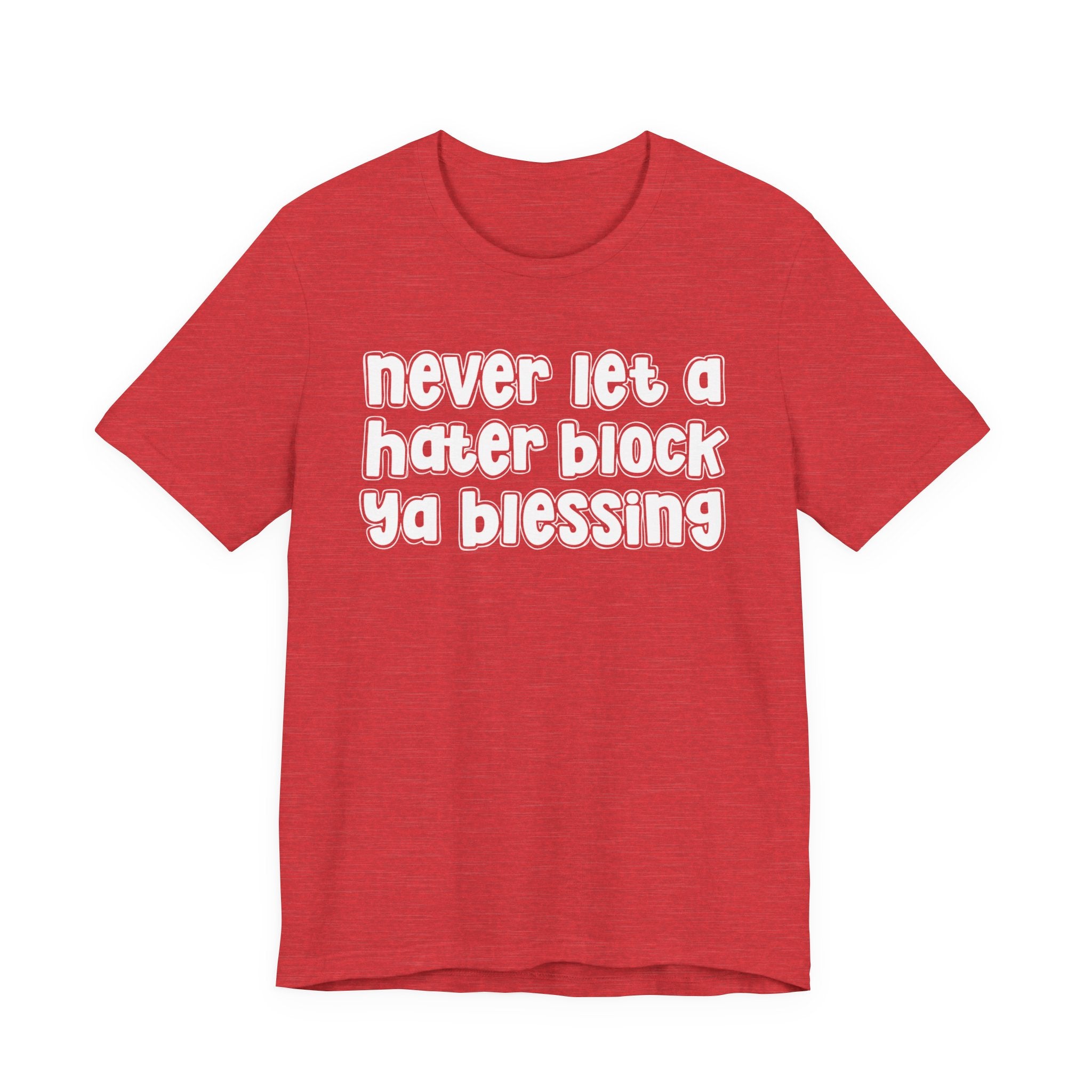 Never Let A Hater Block Ya Blessing － Bold Motivational T-shirt