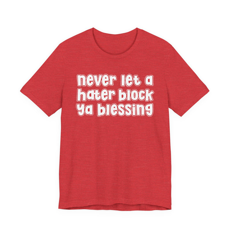 Never Let A Hater Block Ya Blessing － Bold Motivational T-shirt