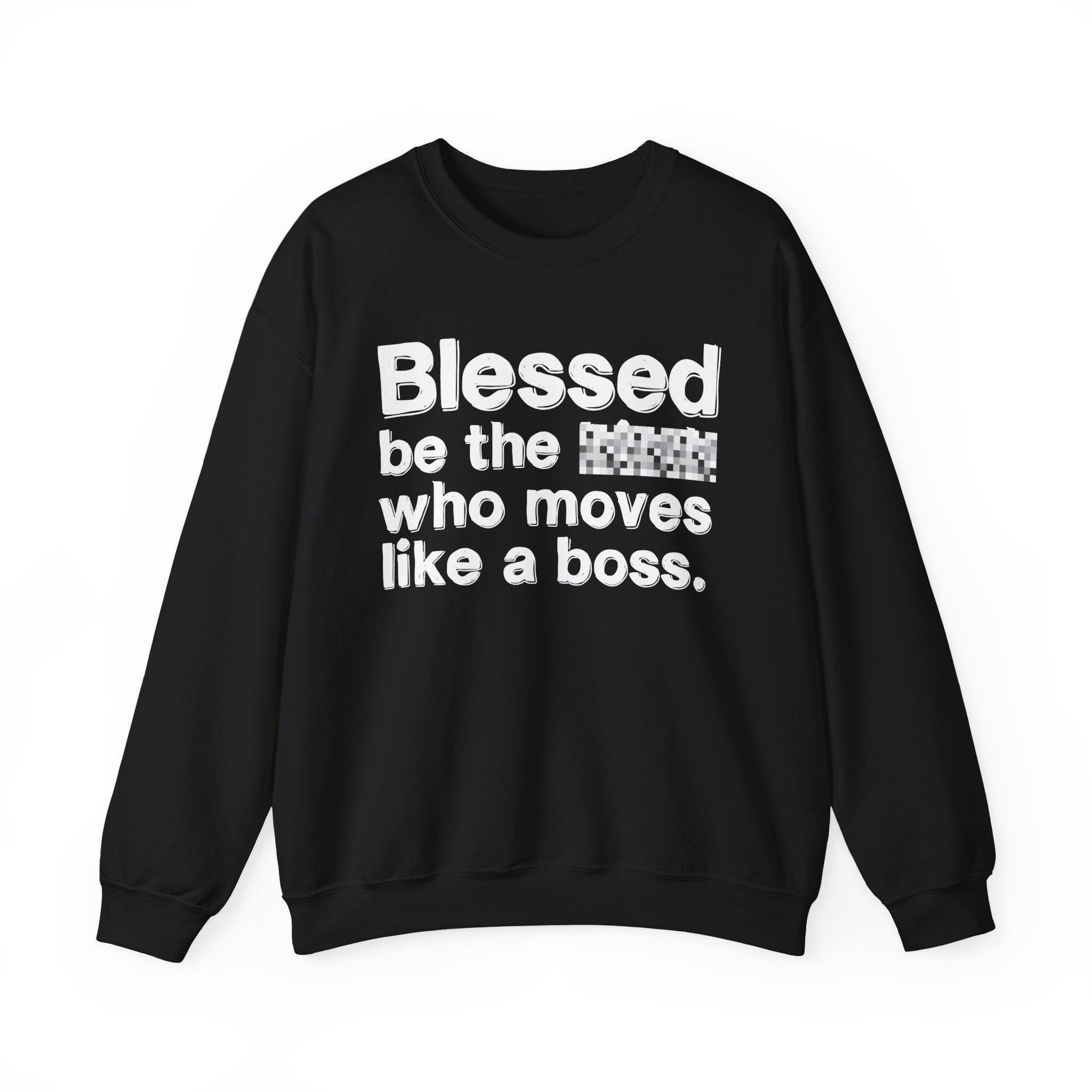 Blessed Be The [Censored] Who Moves Like A Boss - Funny Inspirational Sweathsirt