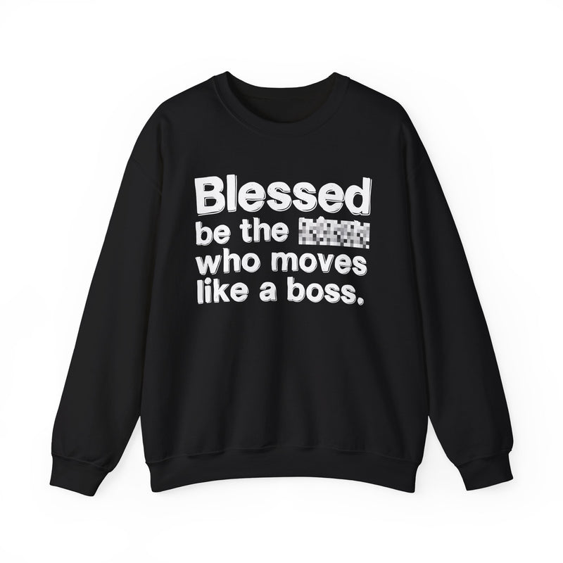 Blessed Be The [Censored] Who Moves Like A Boss — Funny Inspirational Sweathsirt