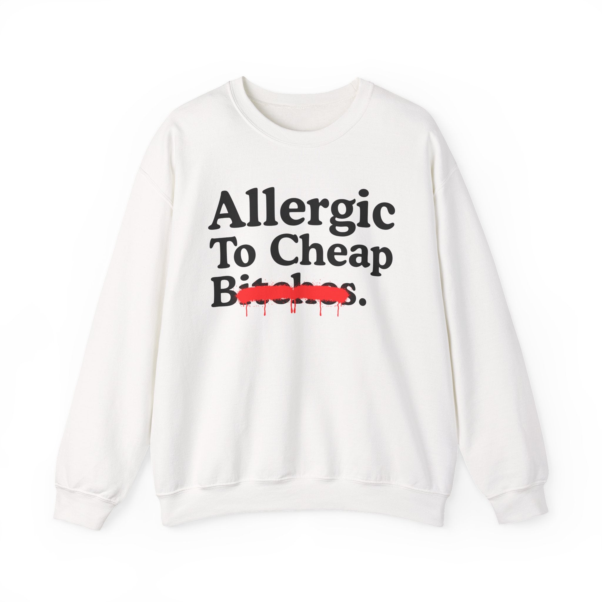 Allergic To Cheap Bitches — Sarcastic Sassy Statement Sweatshirt