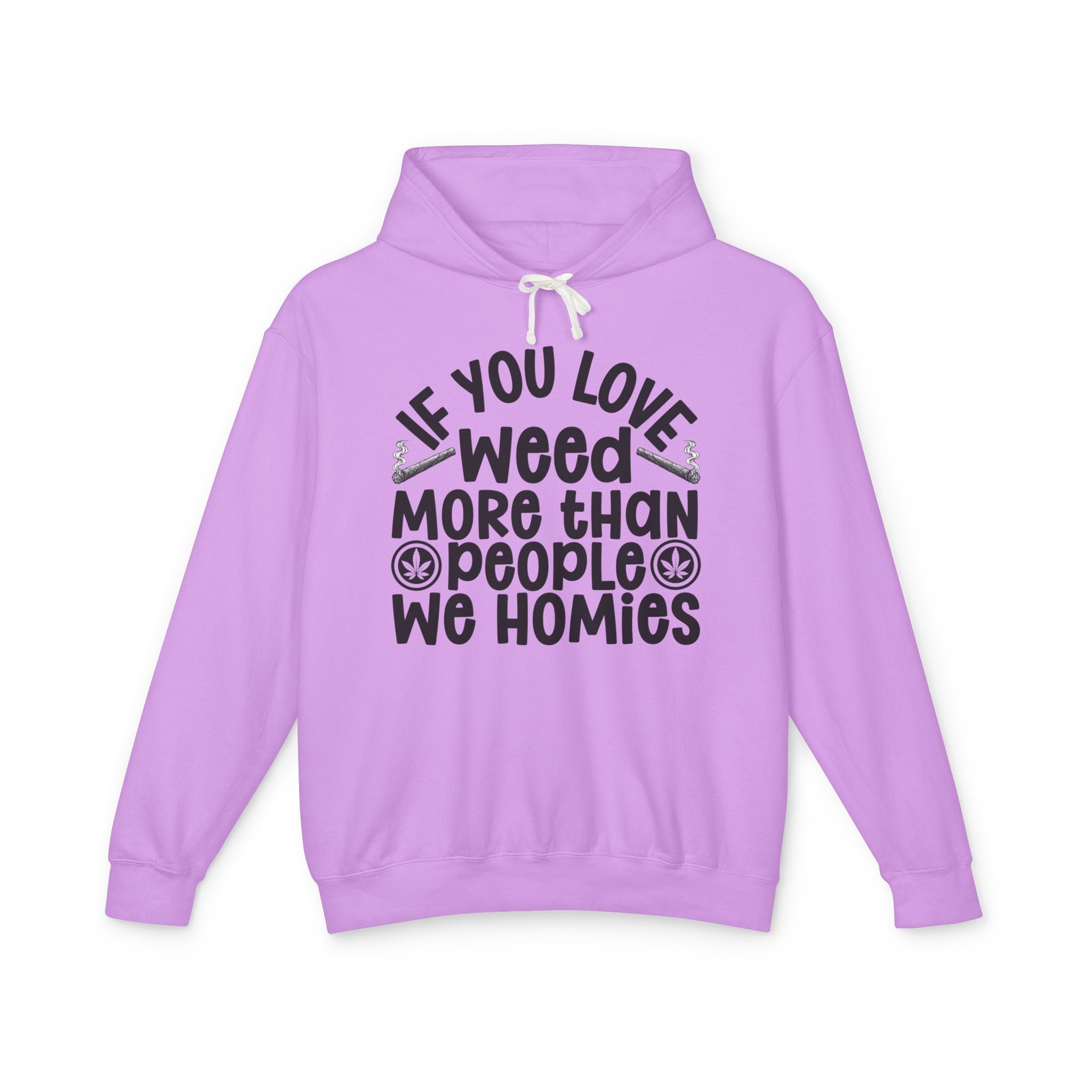 If You Love Weed More Than People We Homies — 420 Lovers Hoodie