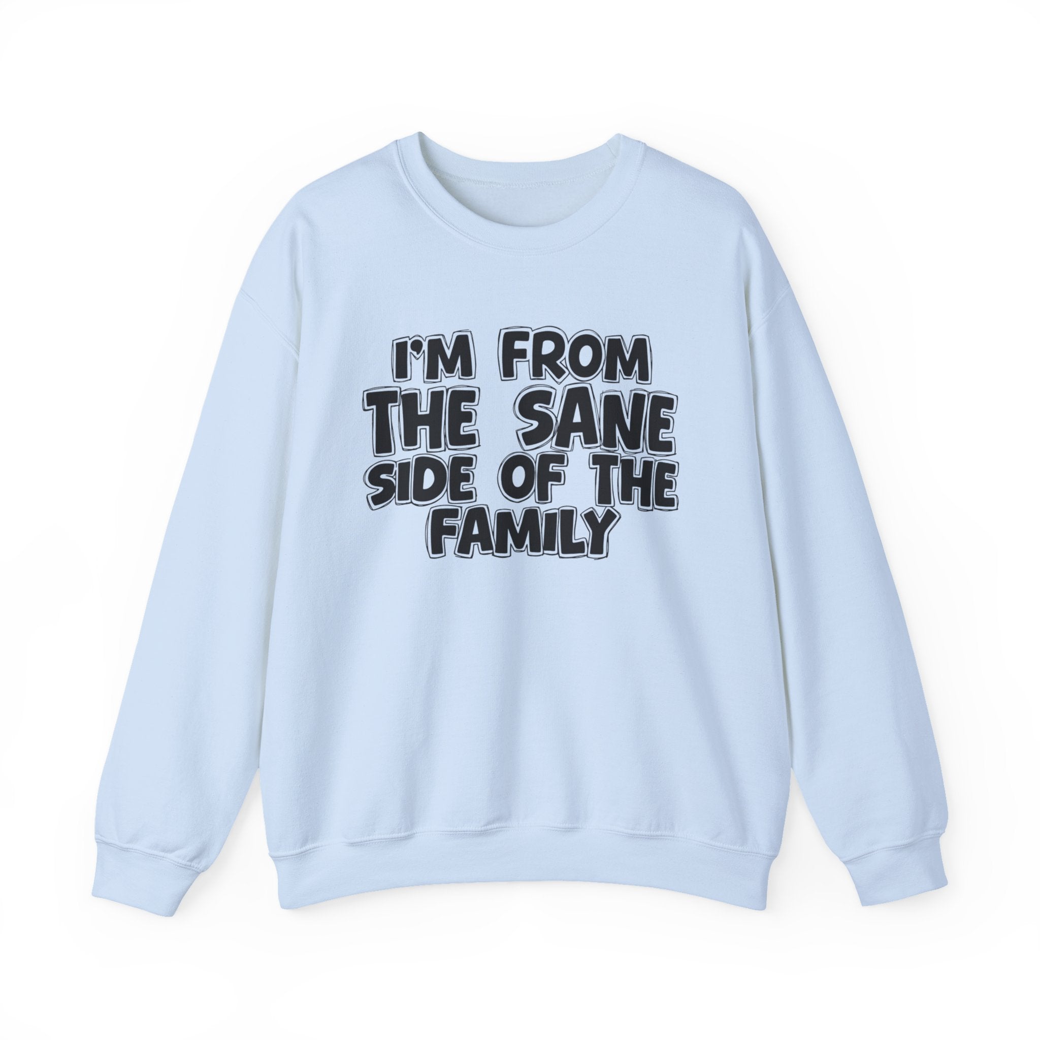 I'm From The Sane Side of the Family — Funny Family Sweatshirt