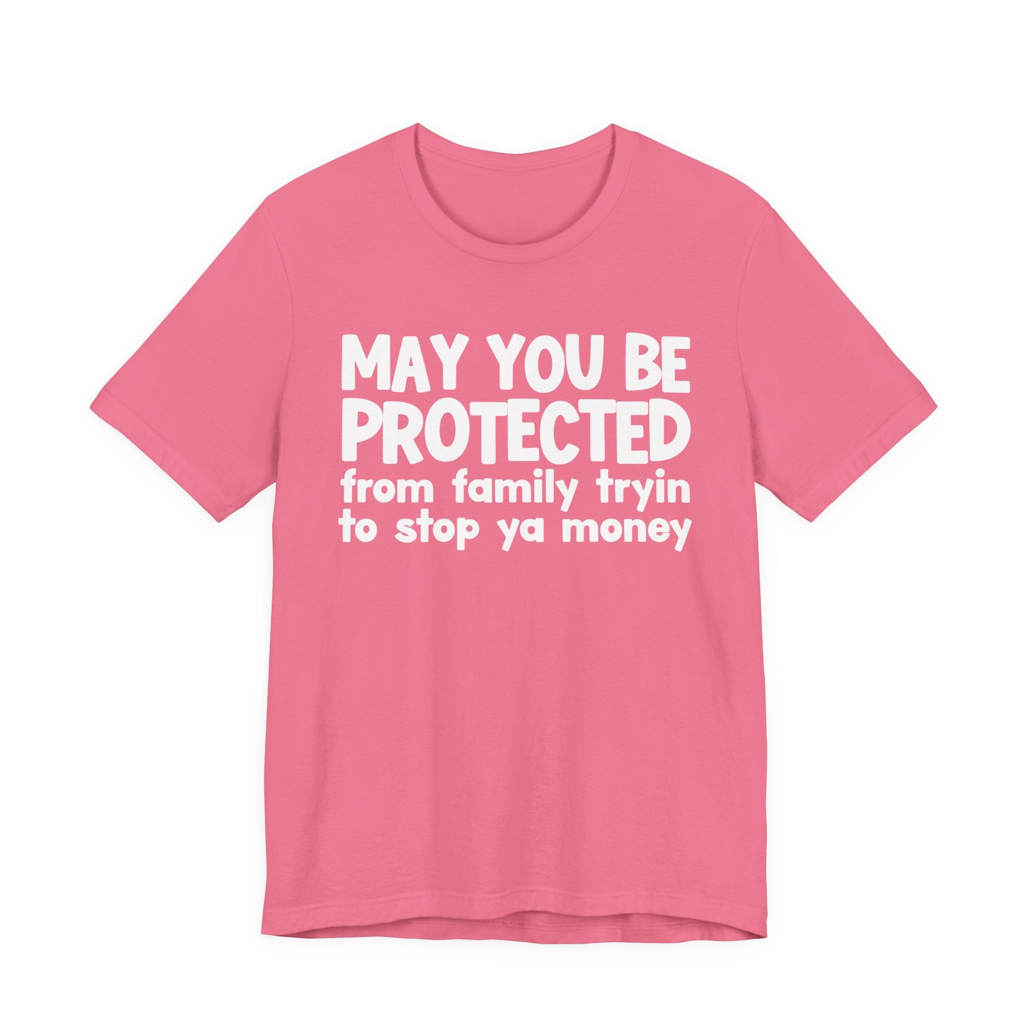 May You Be Protected From Family Tryin To Stop Ya Money  — Funny Sarcastic Prayer Tee
