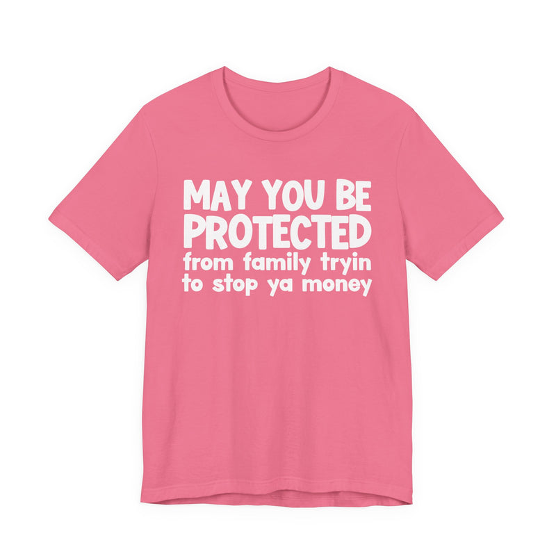 May You Be Protected From Family Tryin To Stop Ya Money  — Funny Sarcastic Prayer Tee