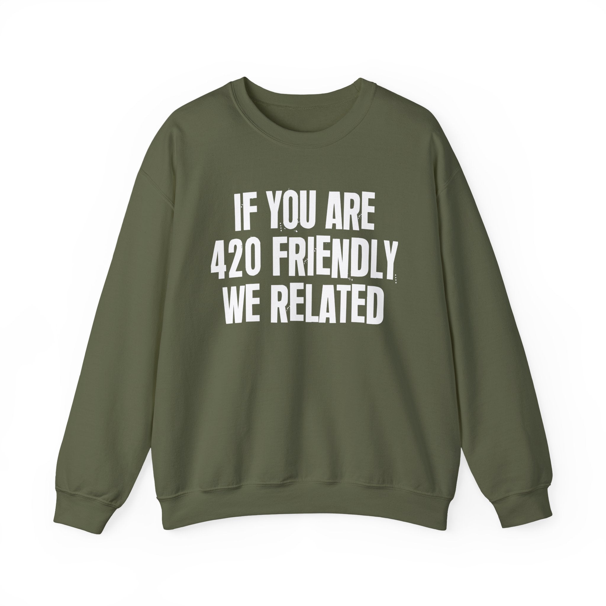 If You Are 420 Friendly We Related — Funny Cannabis Lovers Sweatshirt