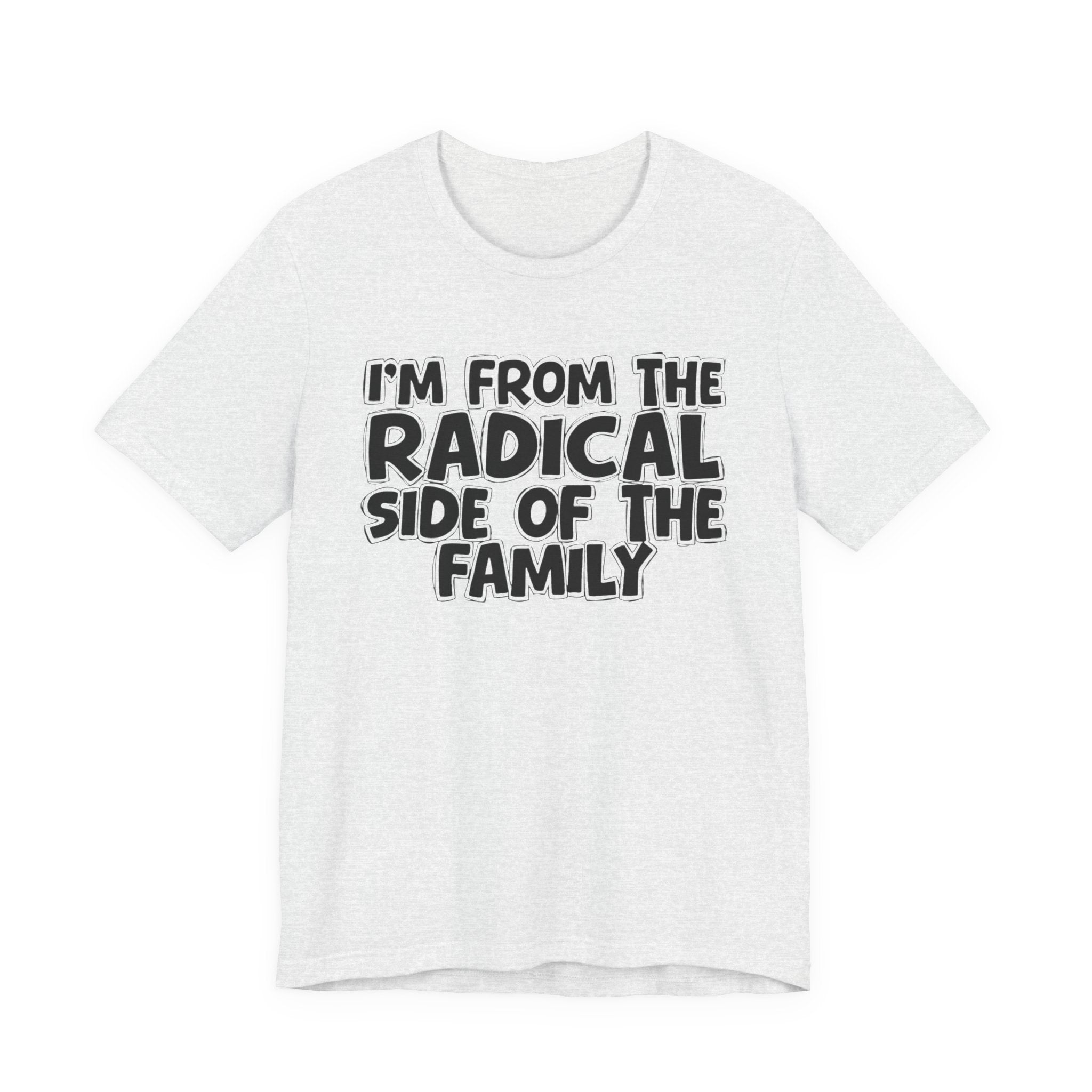 I'm From The Radical Side of the Family — Funny Family Pride Tee