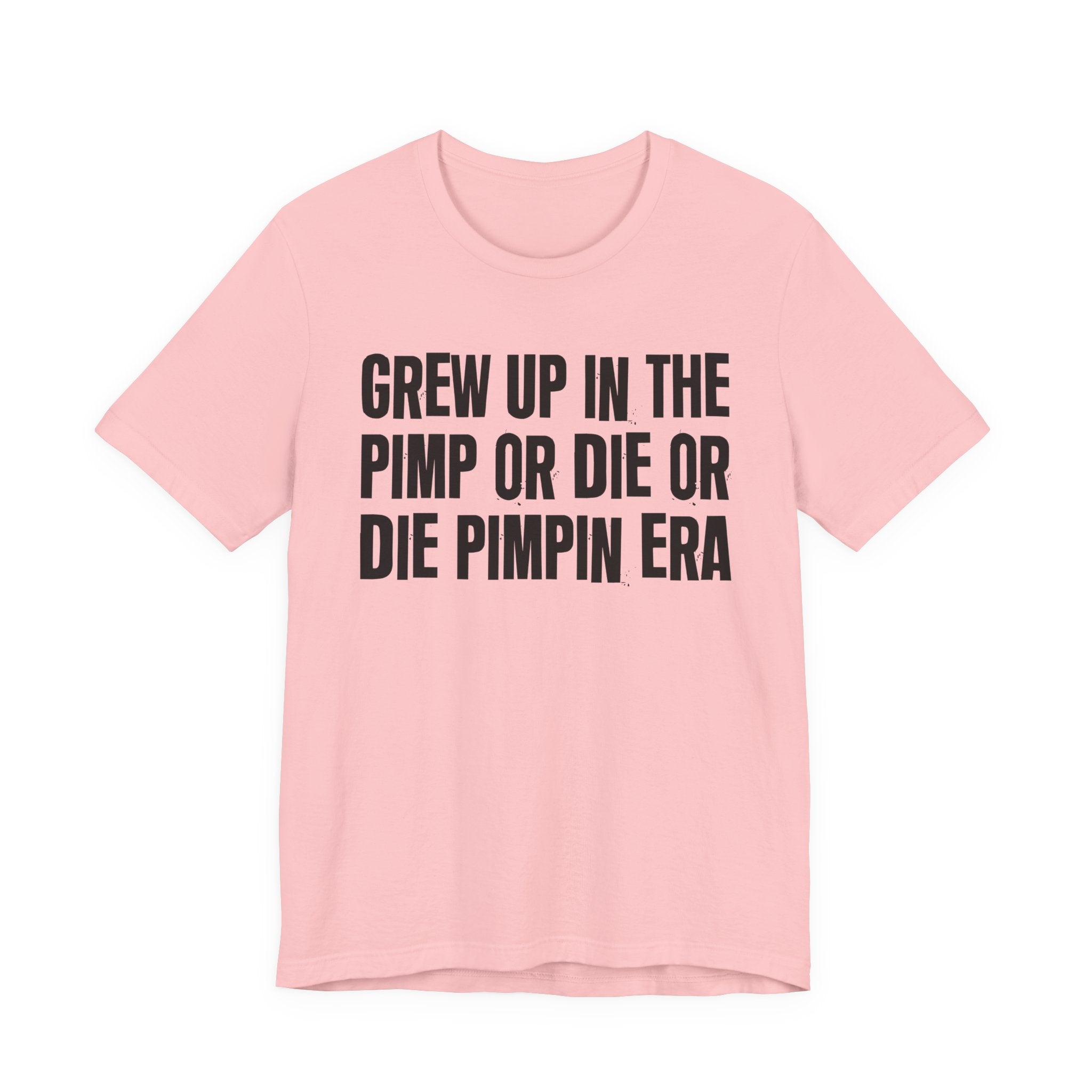 Grew Up In The Pimp Or Die Or Die Pimpin Era - Hilarious Back In The Days  T-Shirt