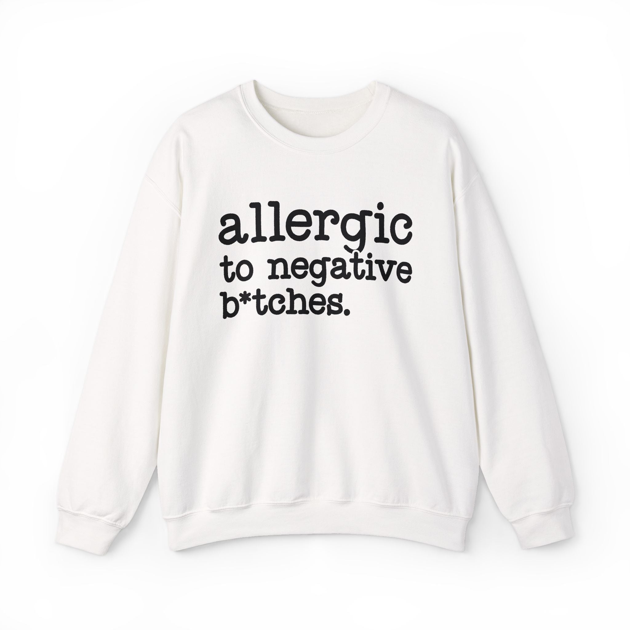Allergic To Negative Bitches — Sweatshirt