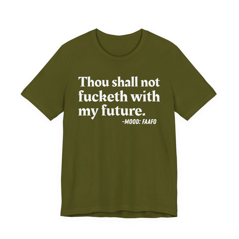 T-Shirt with text design reading “THOU SHALL NOT FUCKETH WITH MY FUTURE”, front view