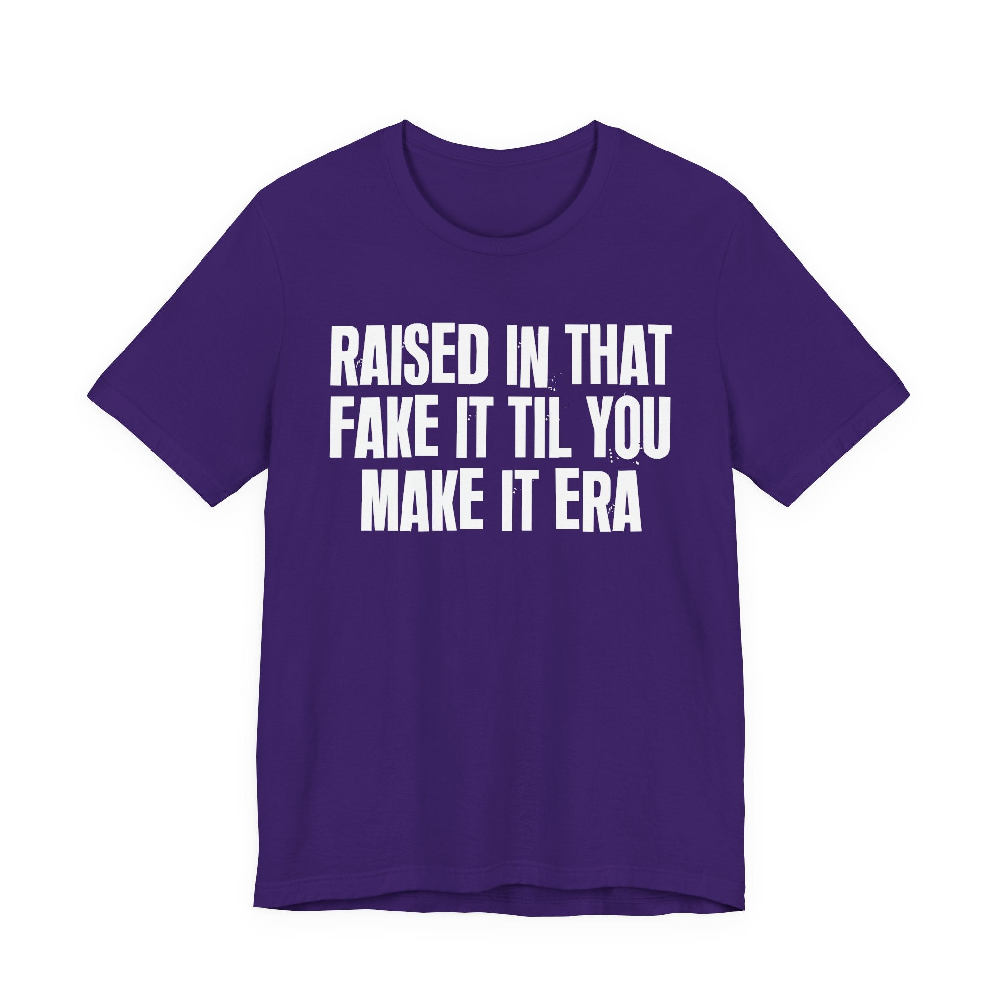 Raised In That Fake It Til You Make It Era - Funny Back In The Day Statement Tee Shirt