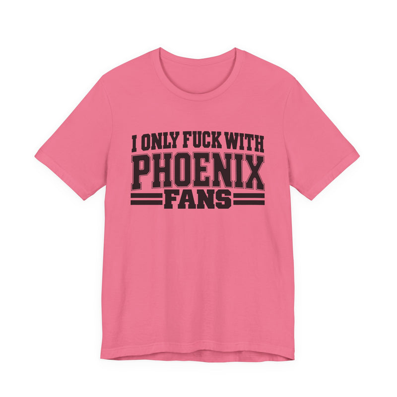 I Only Fuck With Phoenix Fans — Bold Sport Fans Declaration T-Shirt