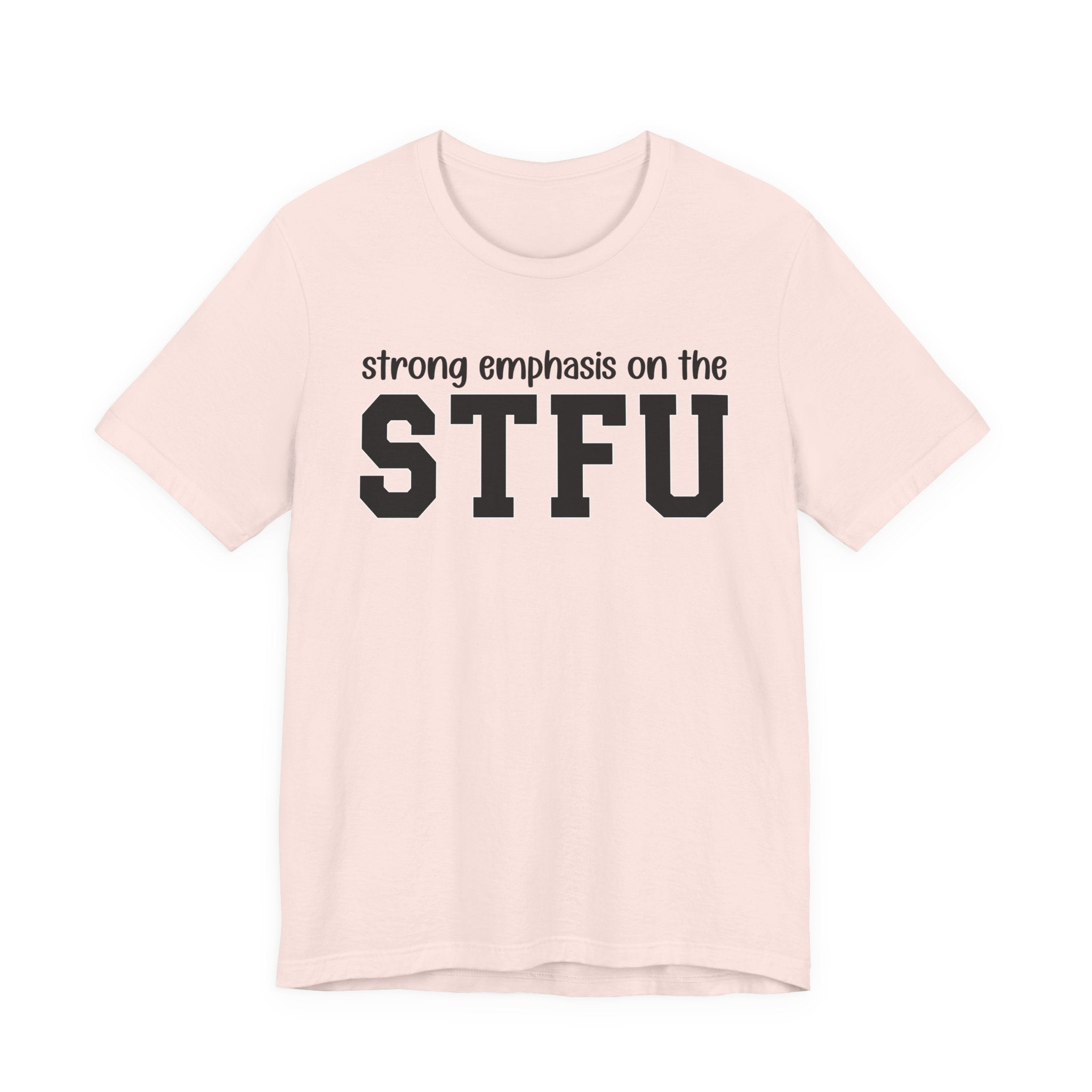 Strong Emphasis On The STFU T-Shirt