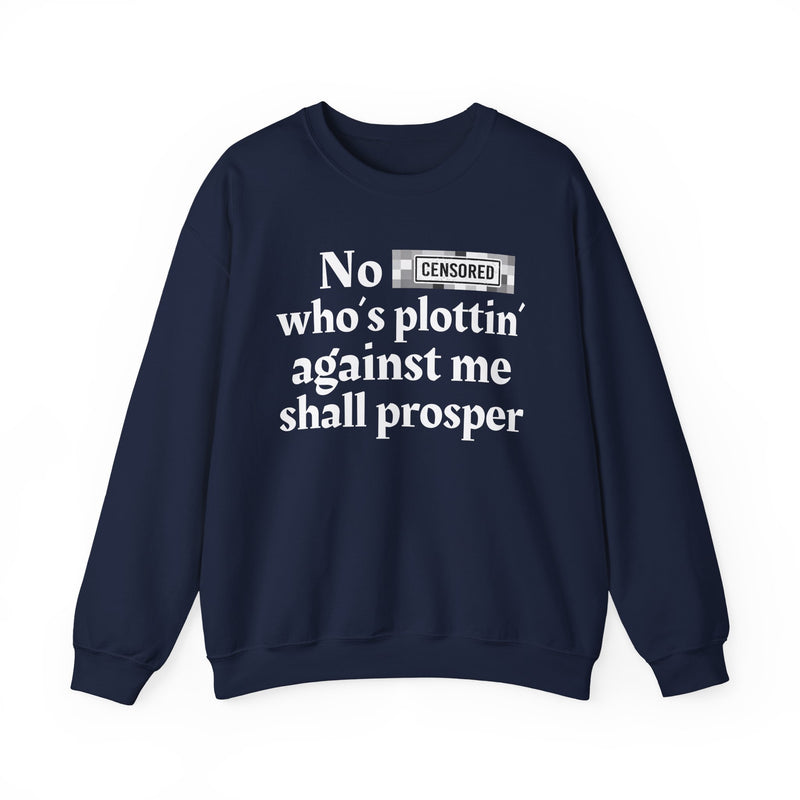No Bitch Who's Plottin' Against Me Shall Prosper — Sweatshirt