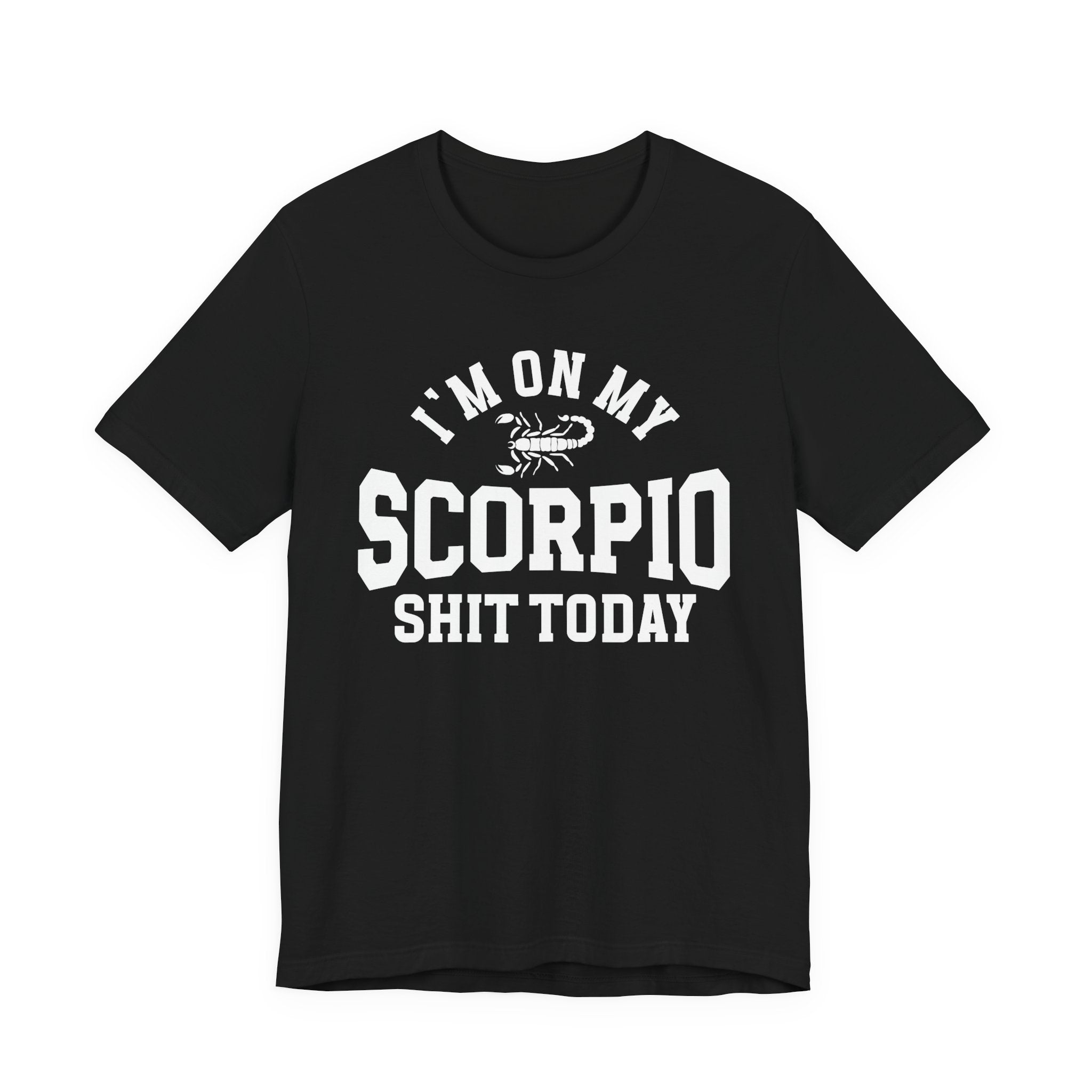 I'm On My Scorpio Shit Today T-shirt