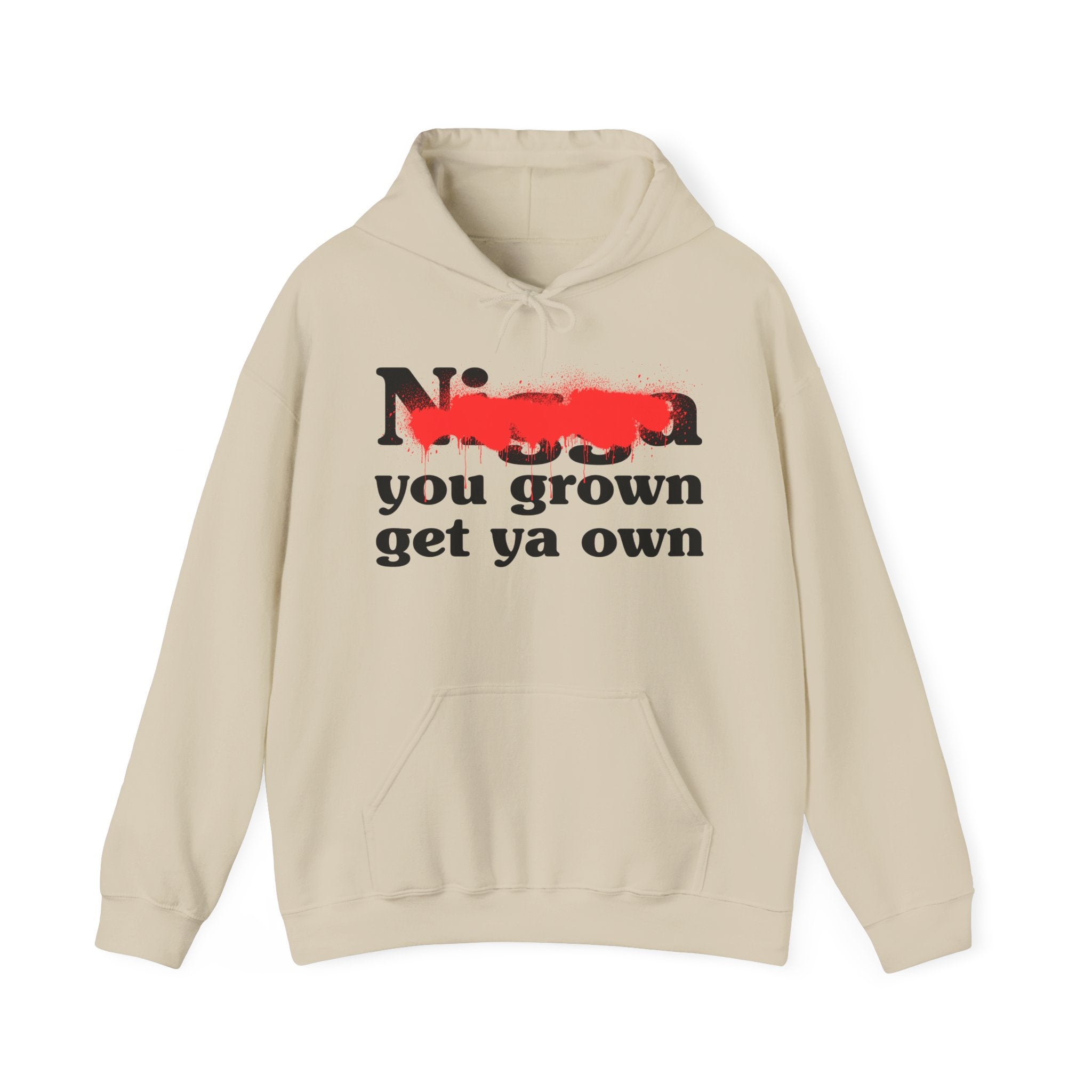 Nigga You Grow Get Ya Own — Sassy Adult Humor Hoodie