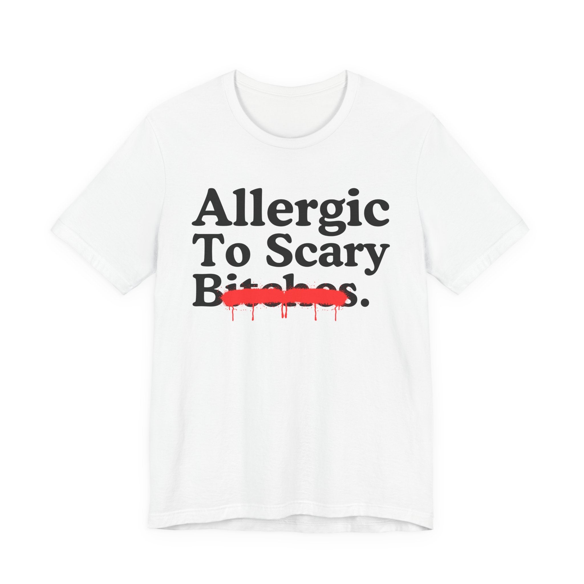 Allergic To Scary Bitches — Sarcastic Sassy Statement T-Shirt