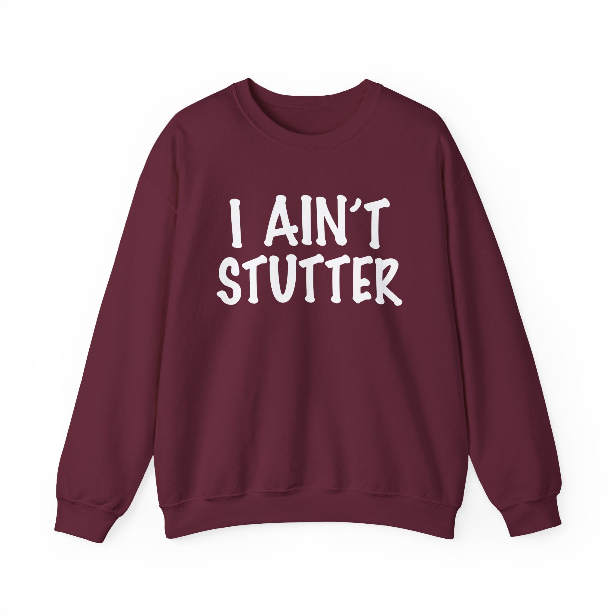I Ain't Stutter - Bold I Mean Business Sweatshirt