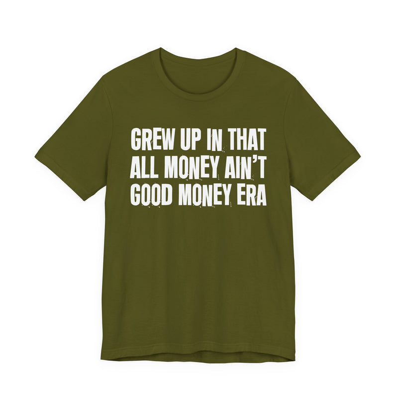 Grew Up In That All Money Ain't Good Money Era