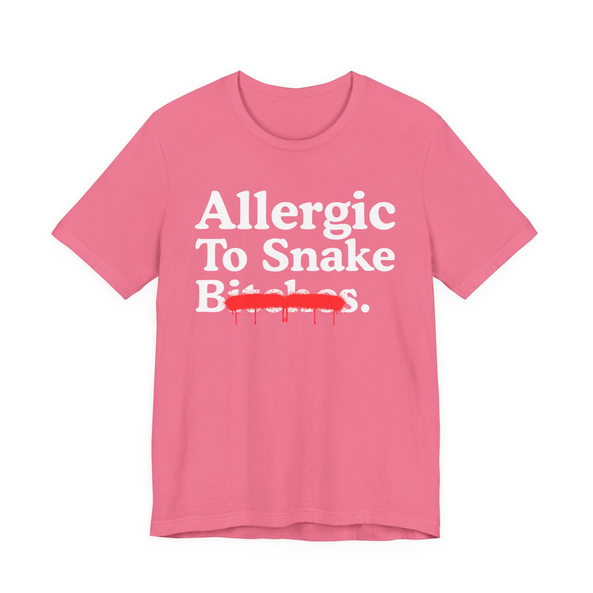 Allergic To Snake Bitches — Sarcastic Sassy Statement T-Shirt