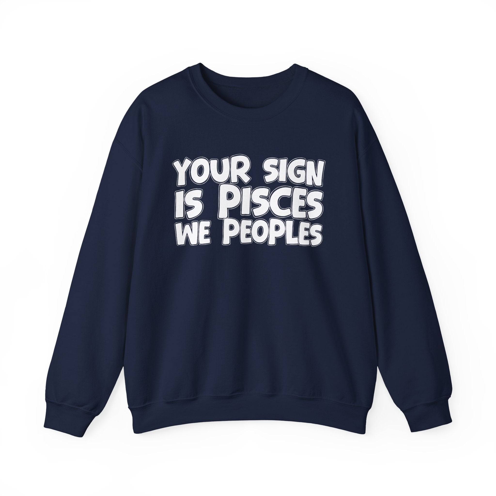 Your Sign is PISCES We Peoples - Fun Astrological Pride Sweatshirt