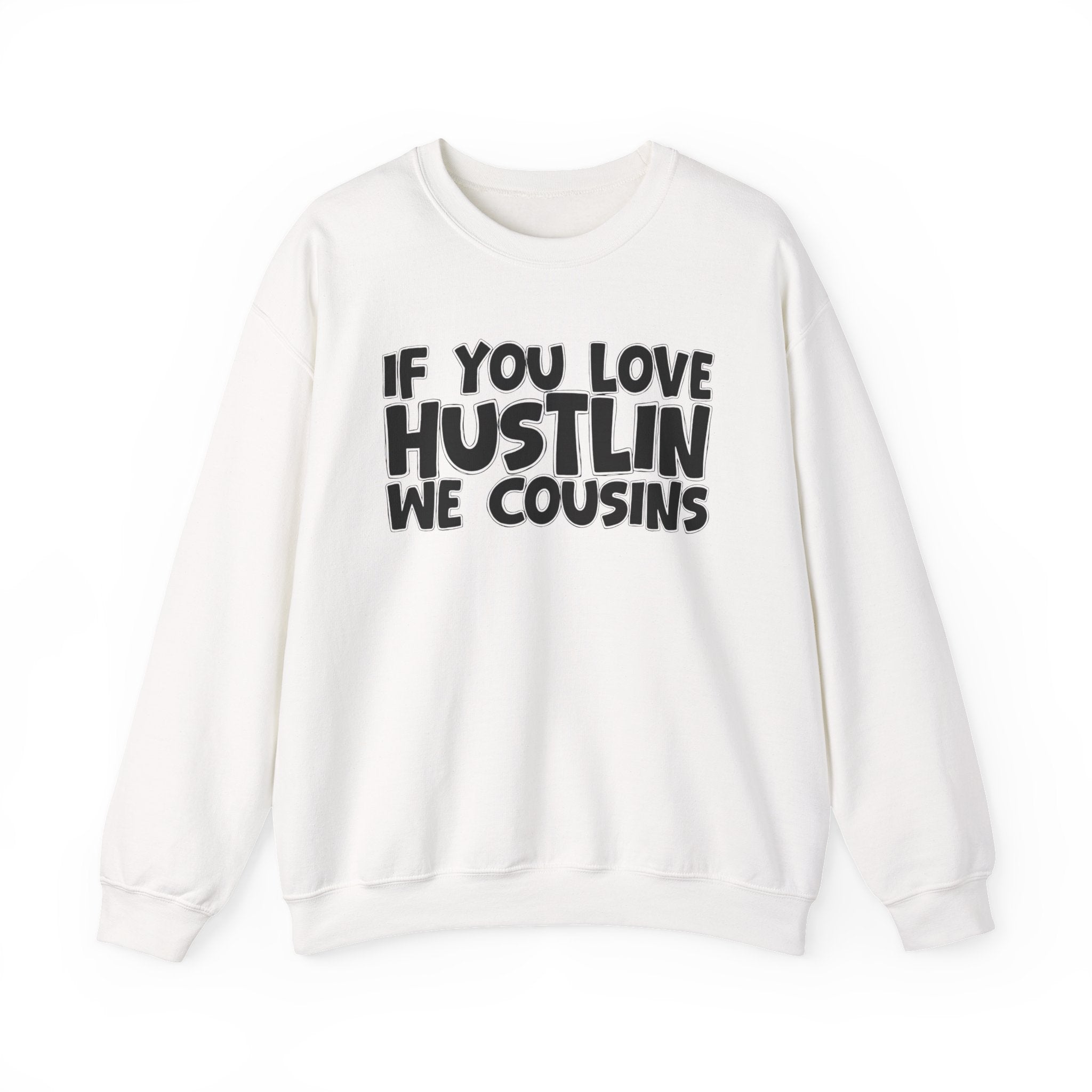 If You Love Hustlin We Cousins — Motivational Hustle Statement Sweatshirt