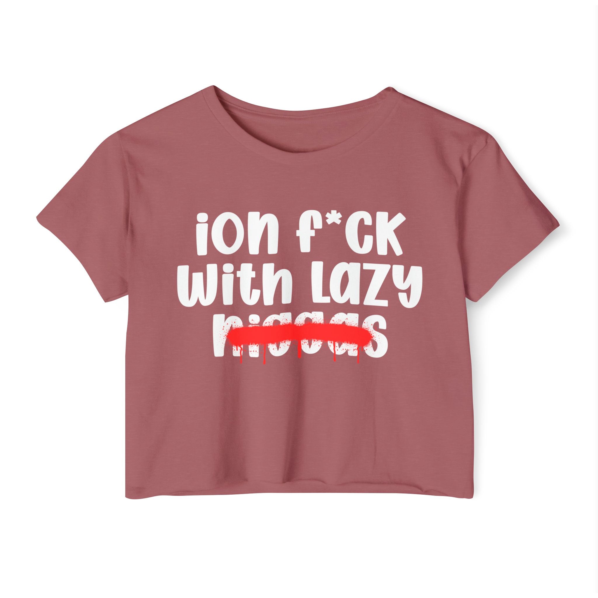 ION Fuck With Lazy Niggas - Brutally Direct Statement Crop-top