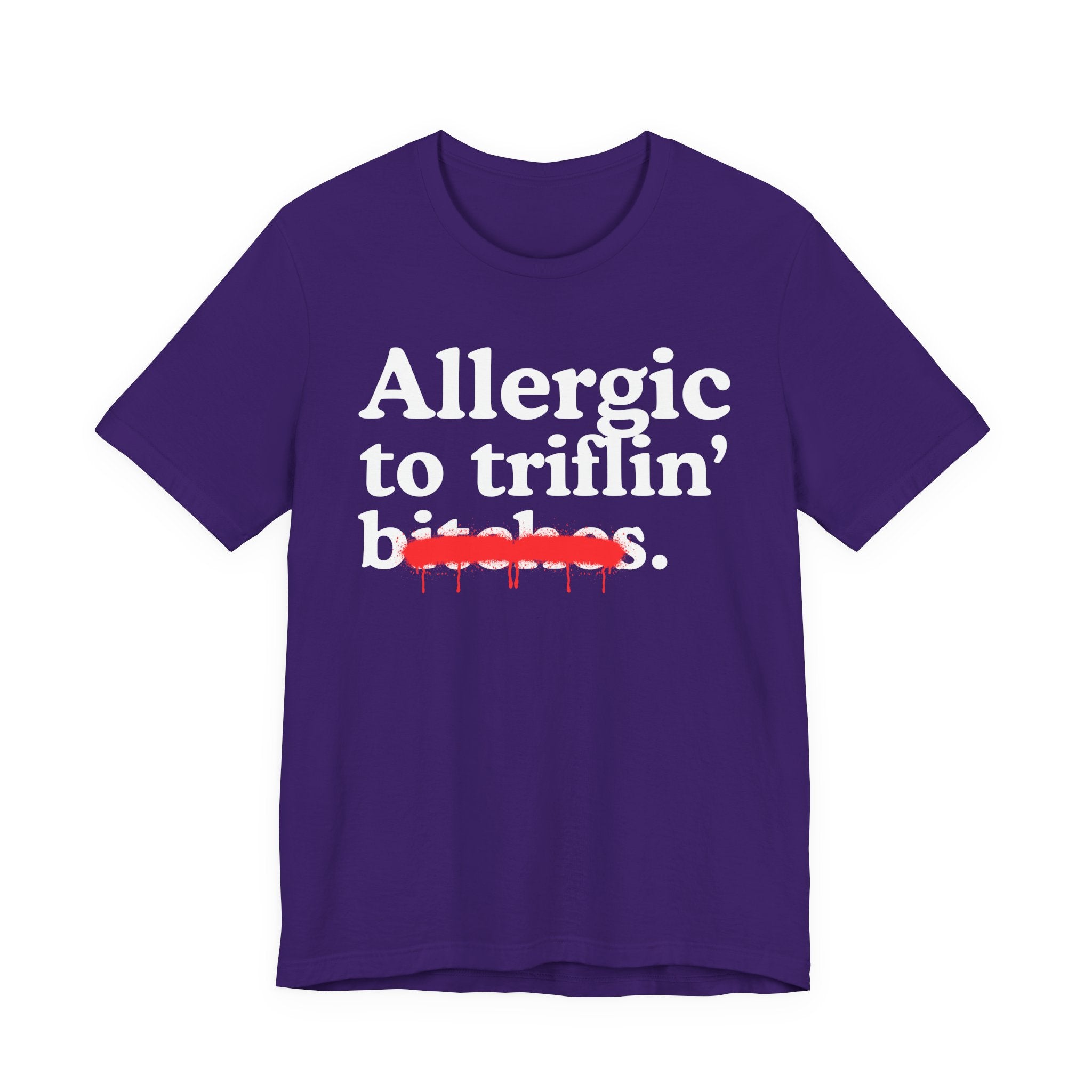 Allergic To Triflin' Bitches — Sarcastic Sassy Statement T-Shirt