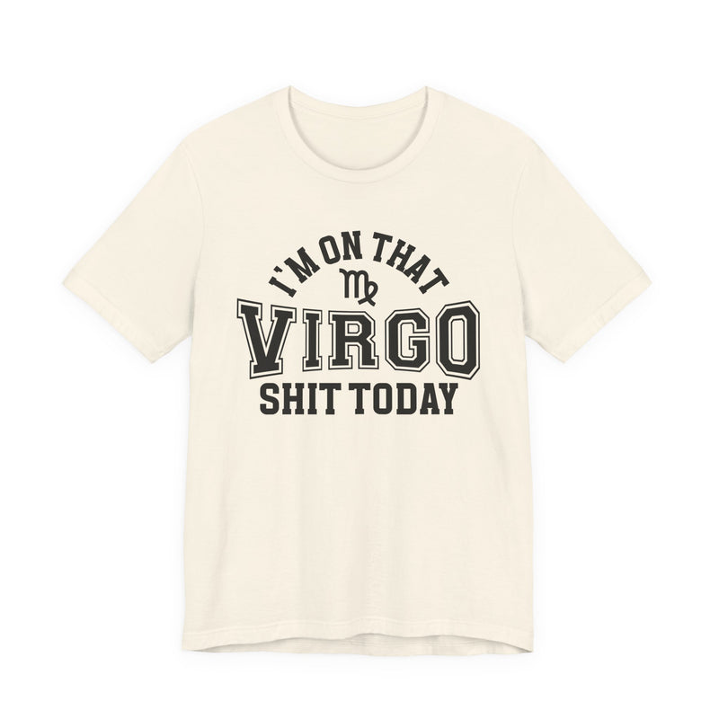 I'm On That Virgo Shit Today T-Shirt
