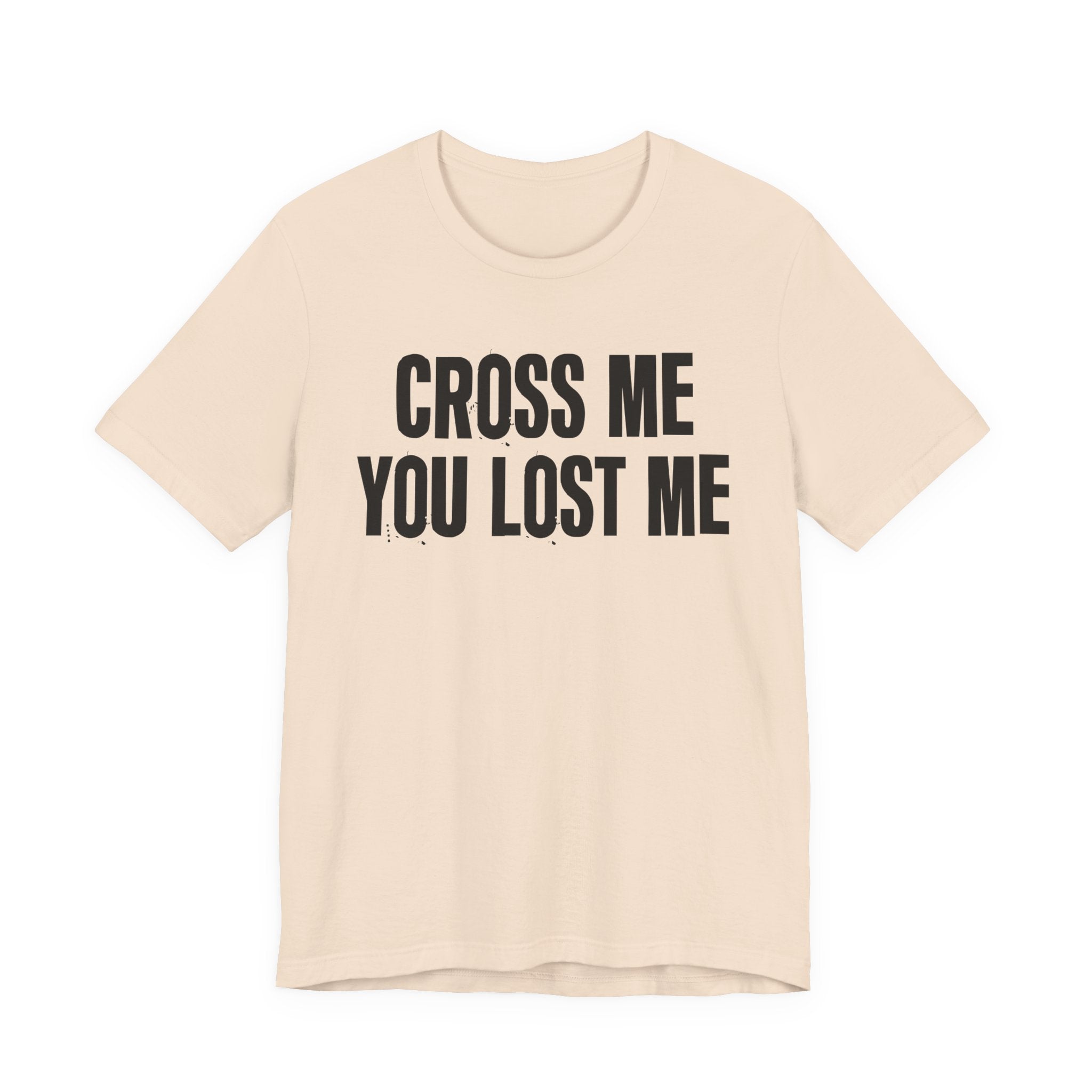 Cross Me You Lost Me - Funny Back In The Days T-Shirt