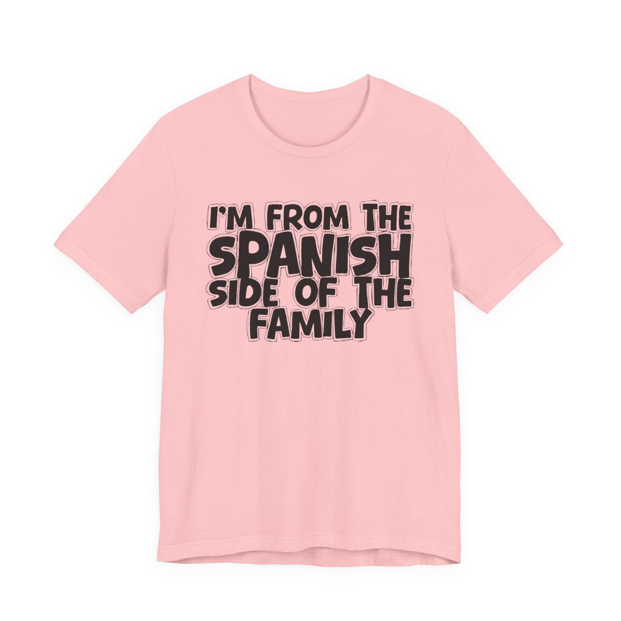 I'm From the Spanish Side of the Family - Funny Family Statement Tee