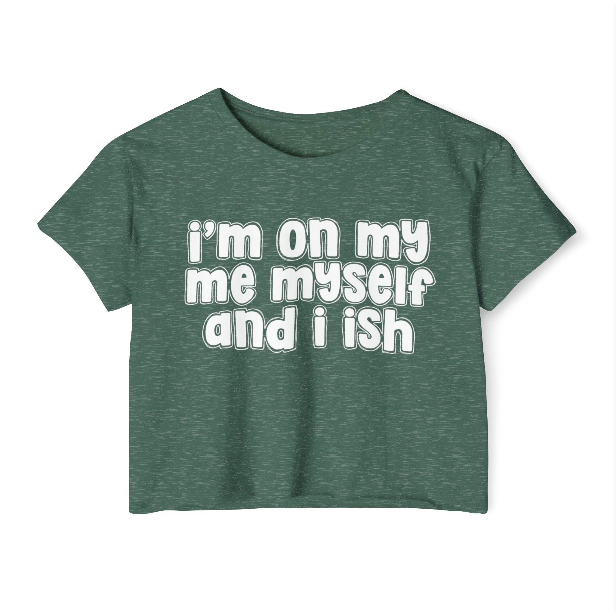 I'm On My Me Myself And I Ish - Bold Declaration Crop Top
