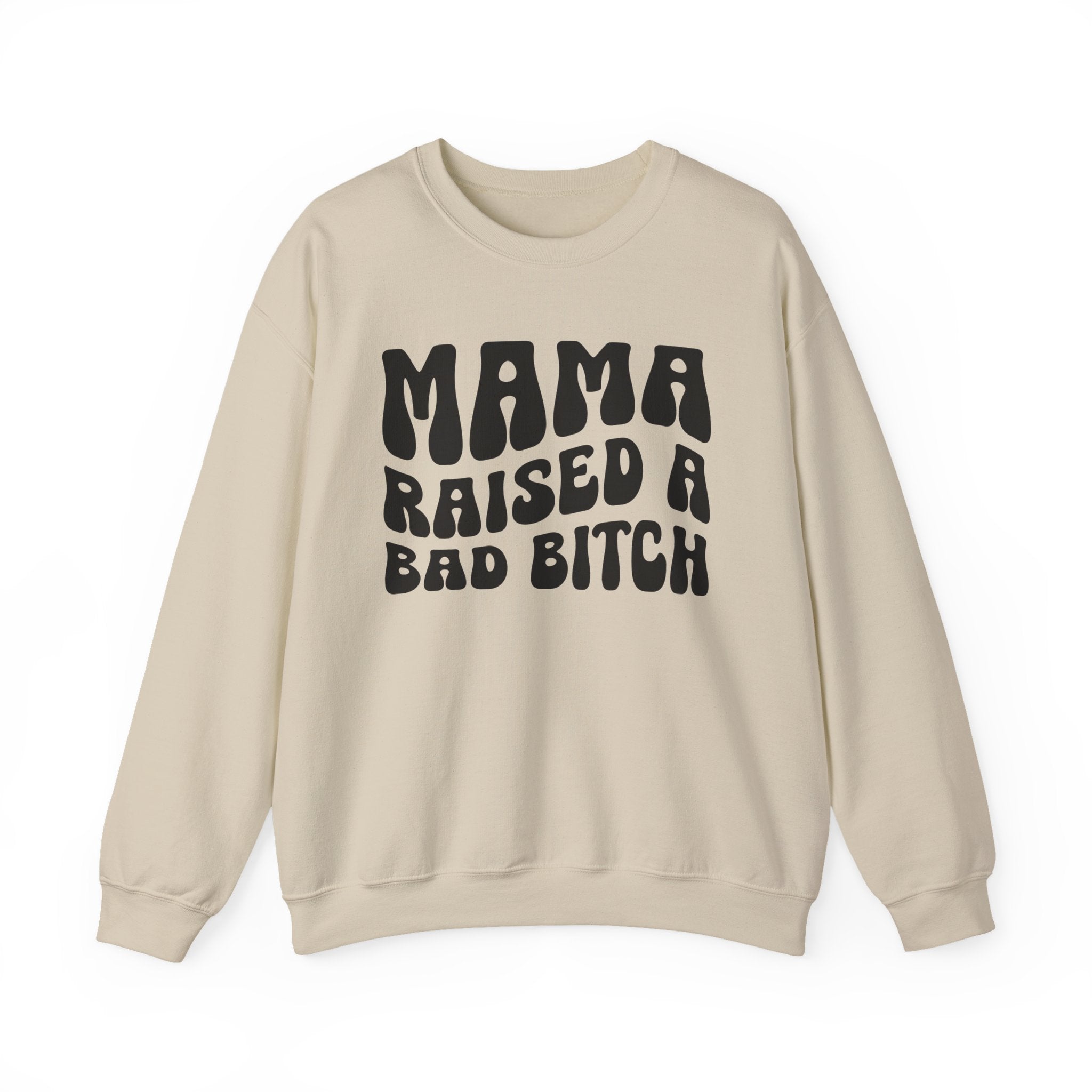 Mama Raised A Bad Bitch Sweatshirt (solid print)