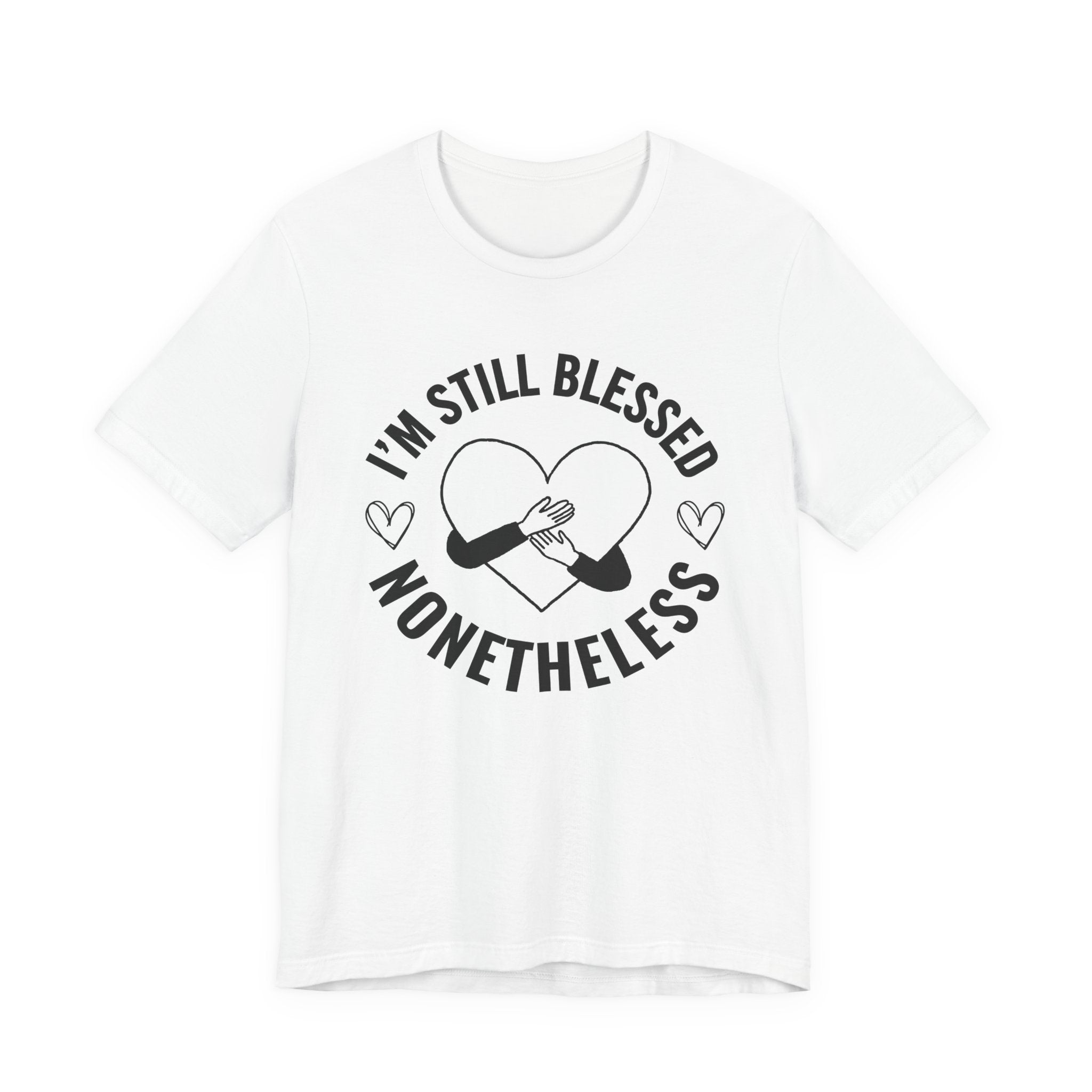 I'm Still Blessed Nonetheless (Heart) T-shirt