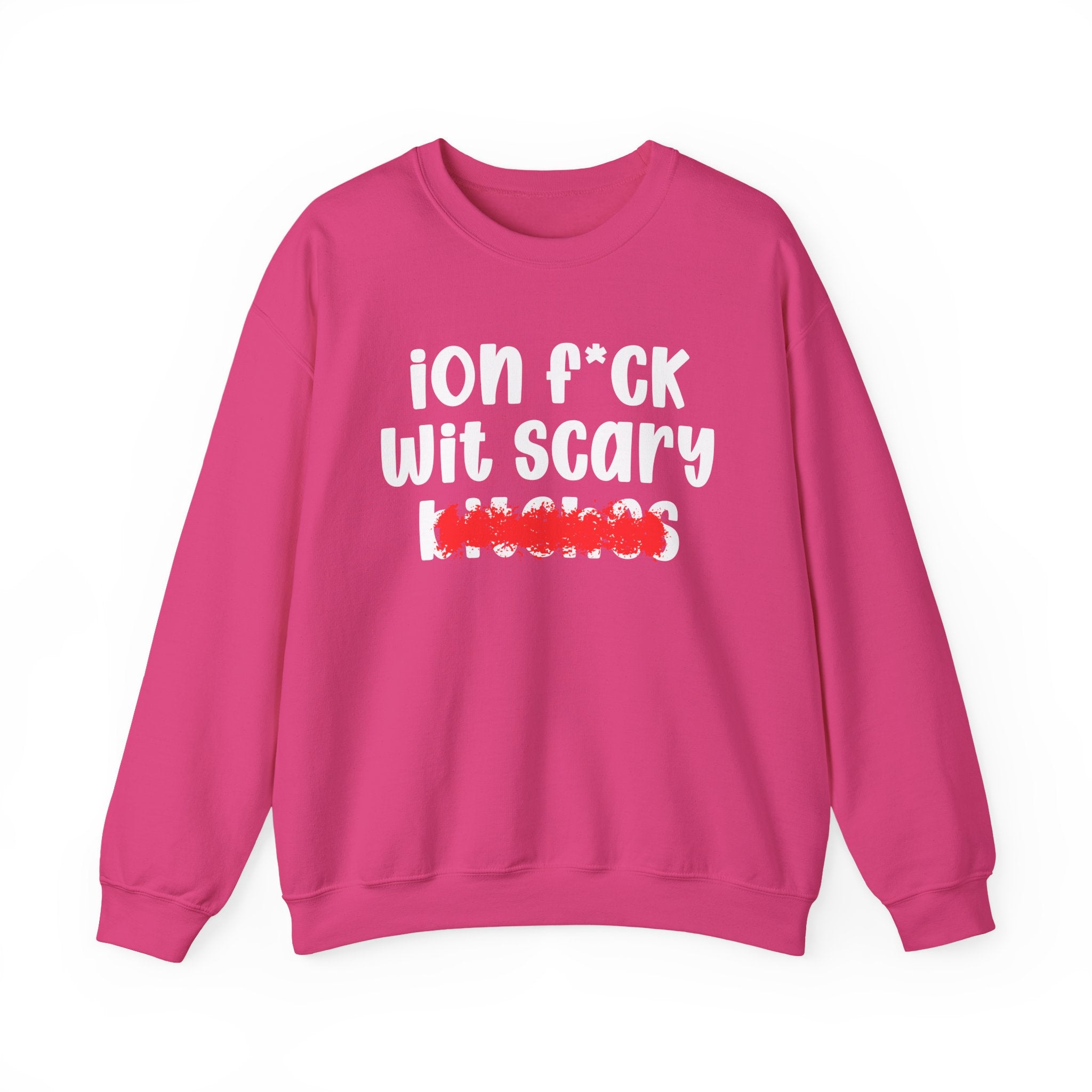 ION (I Don't) FUCK WIT SCARY BITCHES — Bold Sarcastic Sweatshirt