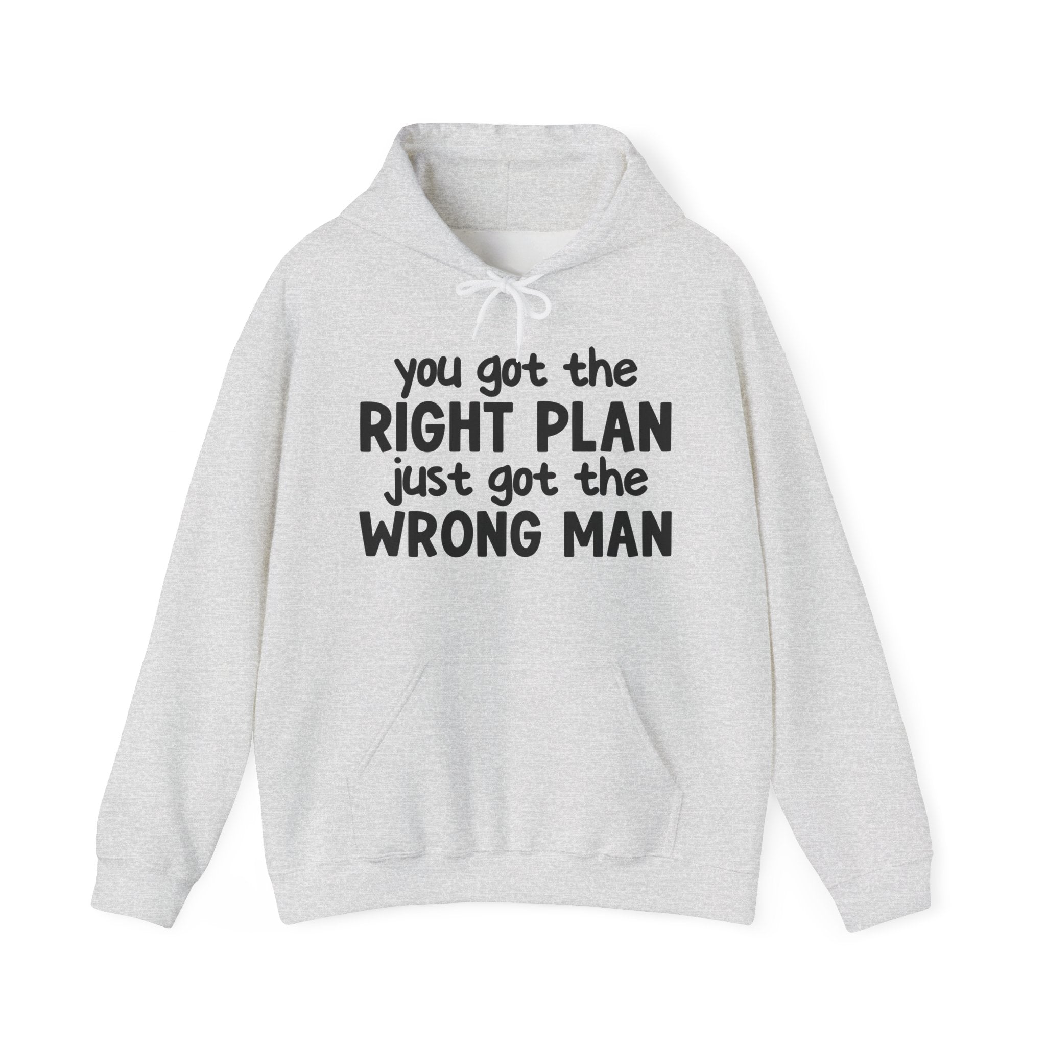 You Got The Right Plan Just Got The Wrong Man — Hoodie